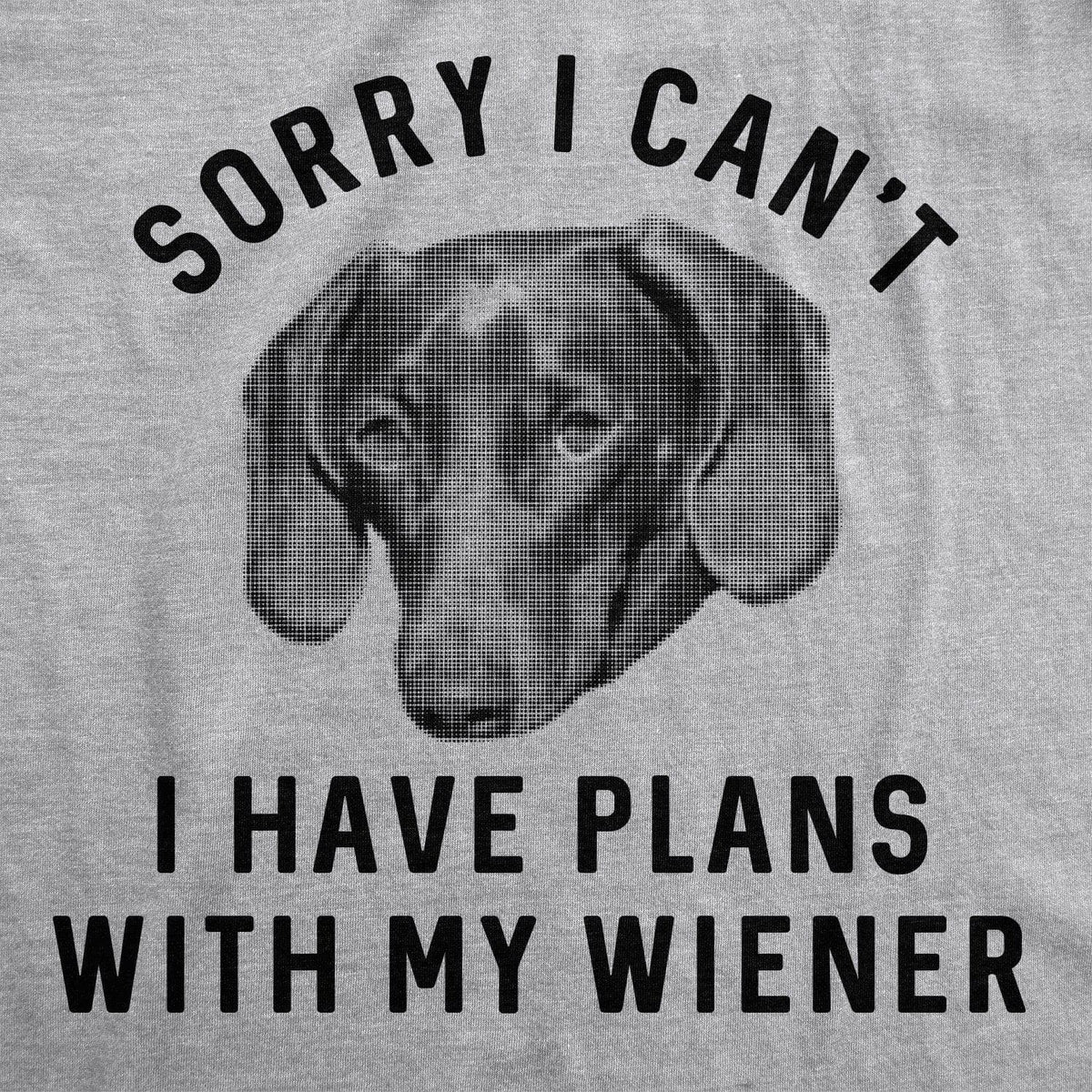 Sorry I Can&#39;t I Have Plans With My Wiener Men&#39;s Tshirt - Crazy Dog T-Shirts