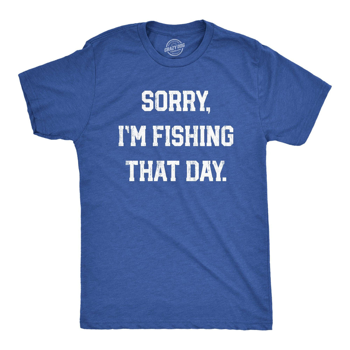Sorry Im Fishing That Day Men&#39;s Tshirt  -  Crazy Dog T-Shirts