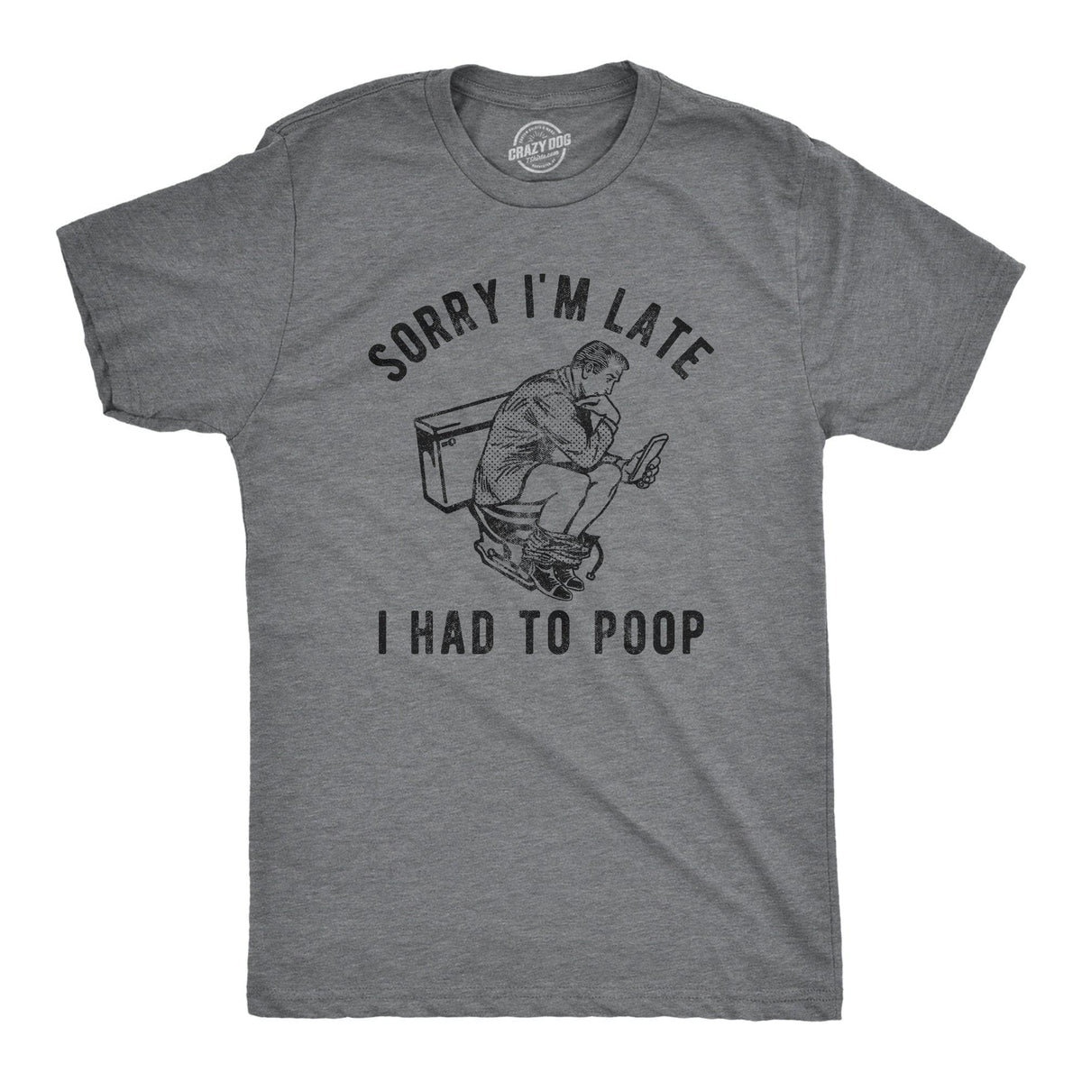 Sorry Im Late I Had To Poop Men&#39;s Tshirt  -  Crazy Dog T-Shirts