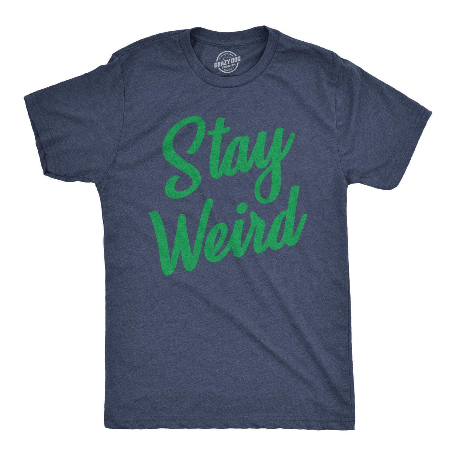 Stay Weird Men's Tshirt  -  Crazy Dog T-Shirts