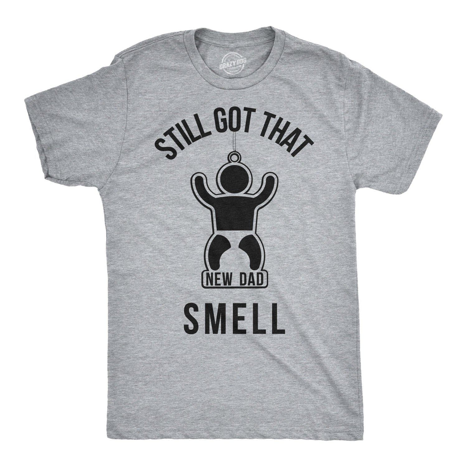Still Got That New Dad Smell Men's Tshirt  -  Crazy Dog T-Shirts