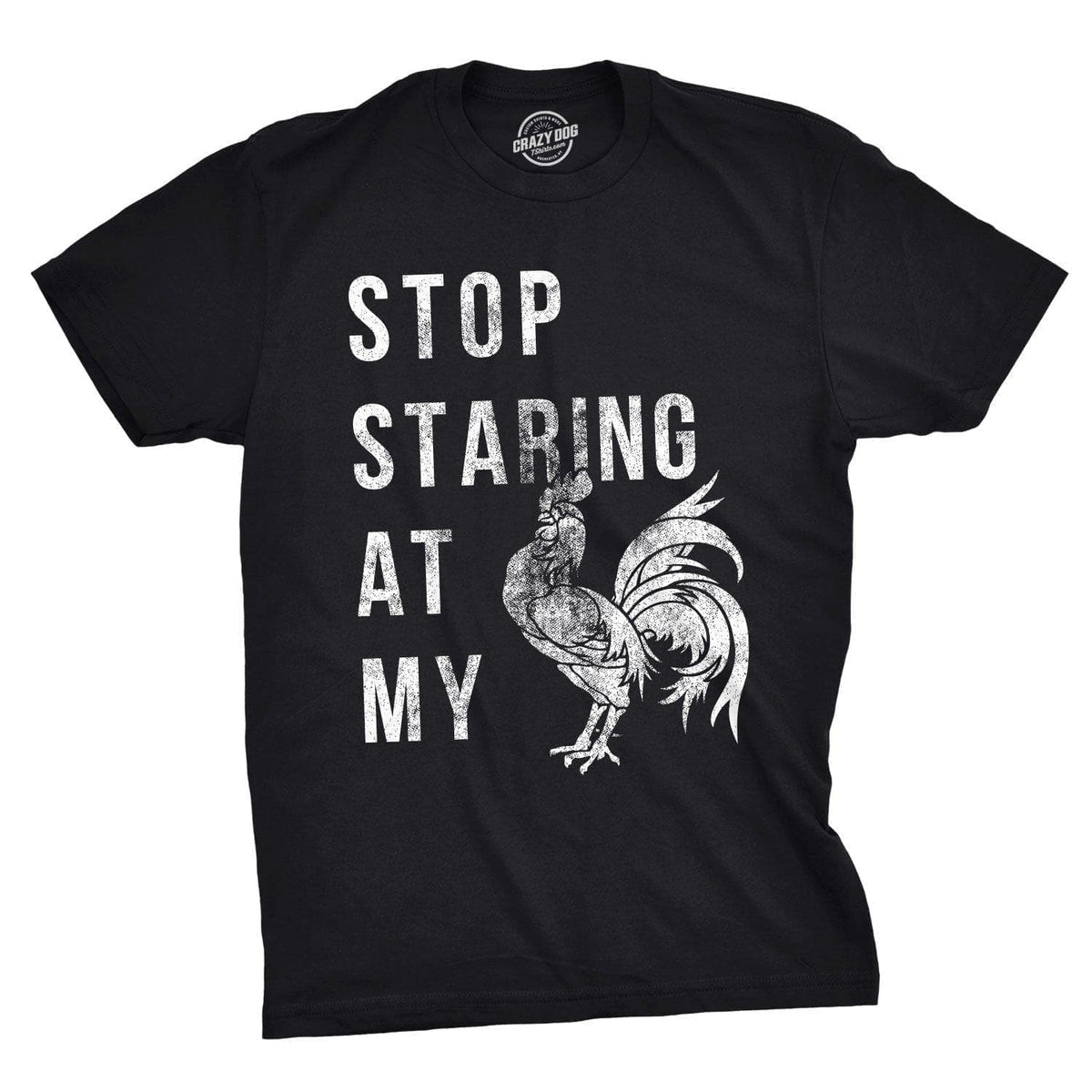 Stop Staring At My Cock Men&#39;s Tshirt  -  Crazy Dog T-Shirts