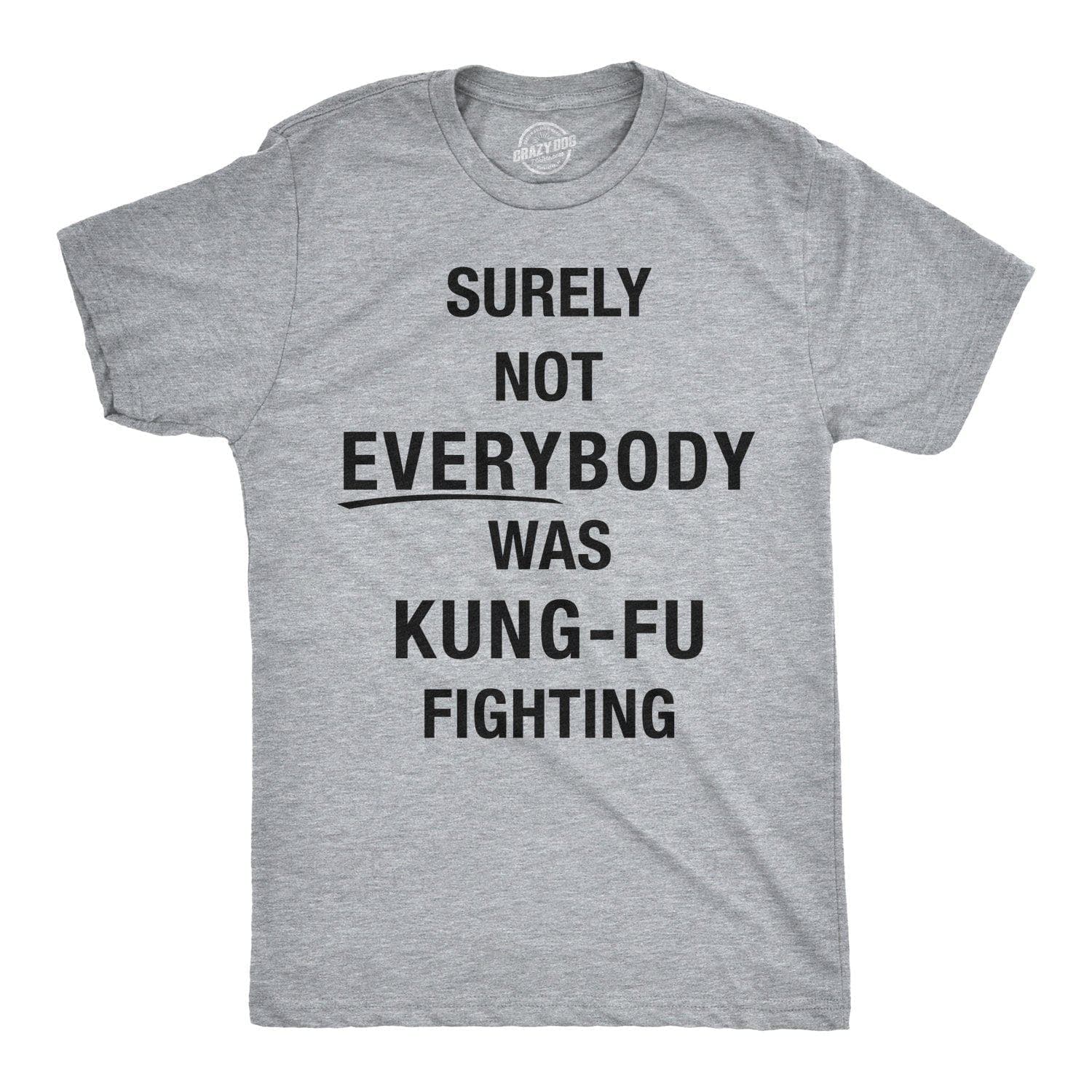 Surely Not Everybody Was Kung Fu Fighting Men's Tshirt  -  Crazy Dog T-Shirts