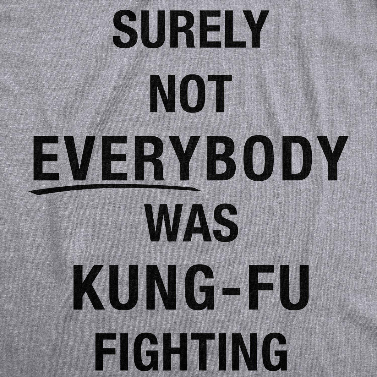 Surely Not Everybody Was Kung Fu Fighting Men&#39;s Tshirt  -  Crazy Dog T-Shirts