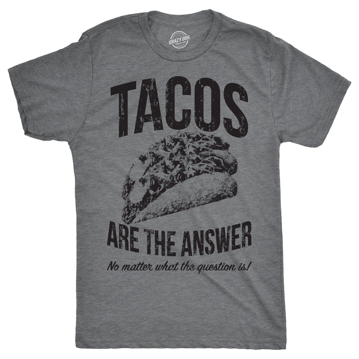 Tacos Are The Answer Men&#39;s Tshirt  -  Crazy Dog T-Shirts