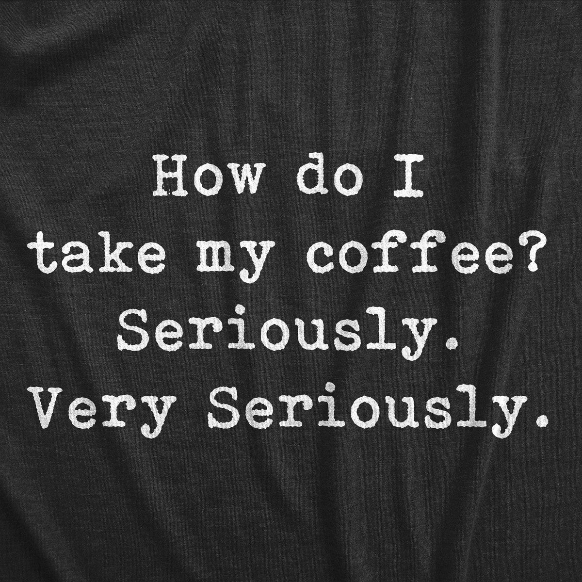 Take My Coffee Seriously Men&#39;s Tshirt  -  Crazy Dog T-Shirts