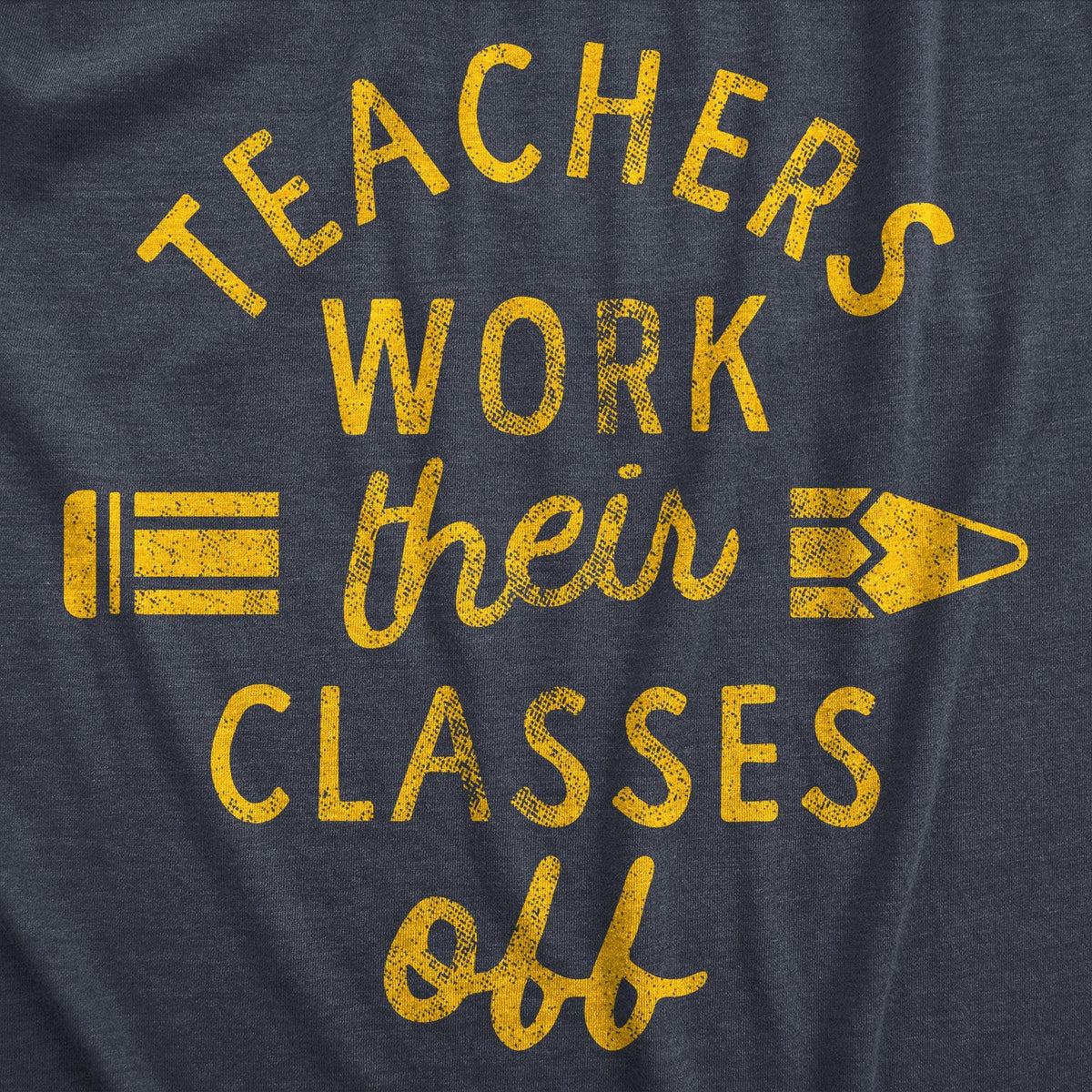 Teachers Work Their Classes Off Men&#39;s Tshirt  -  Crazy Dog T-Shirts
