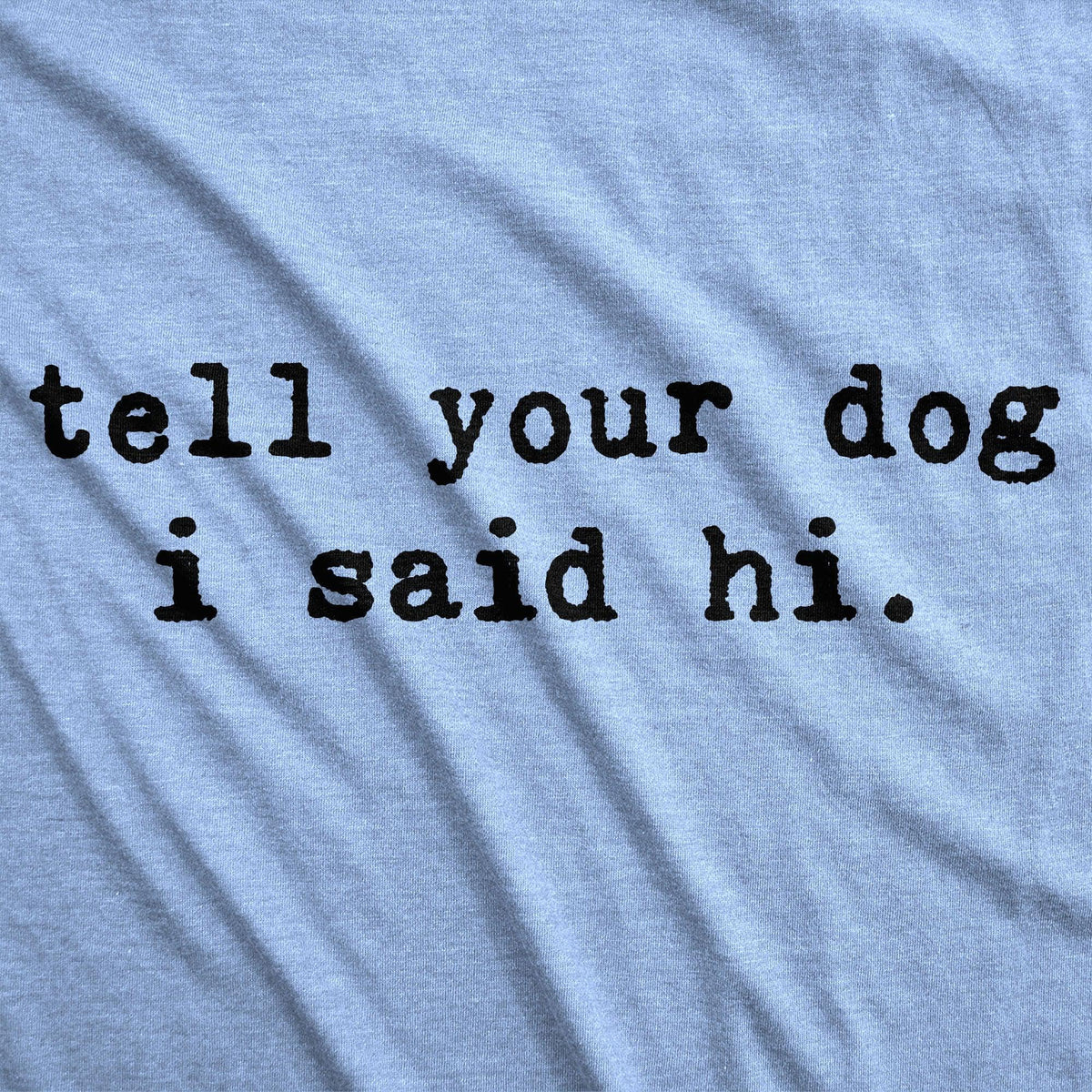 Tell Your Dog I Said Hi Men&#39;s Tshirt  -  Crazy Dog T-Shirts