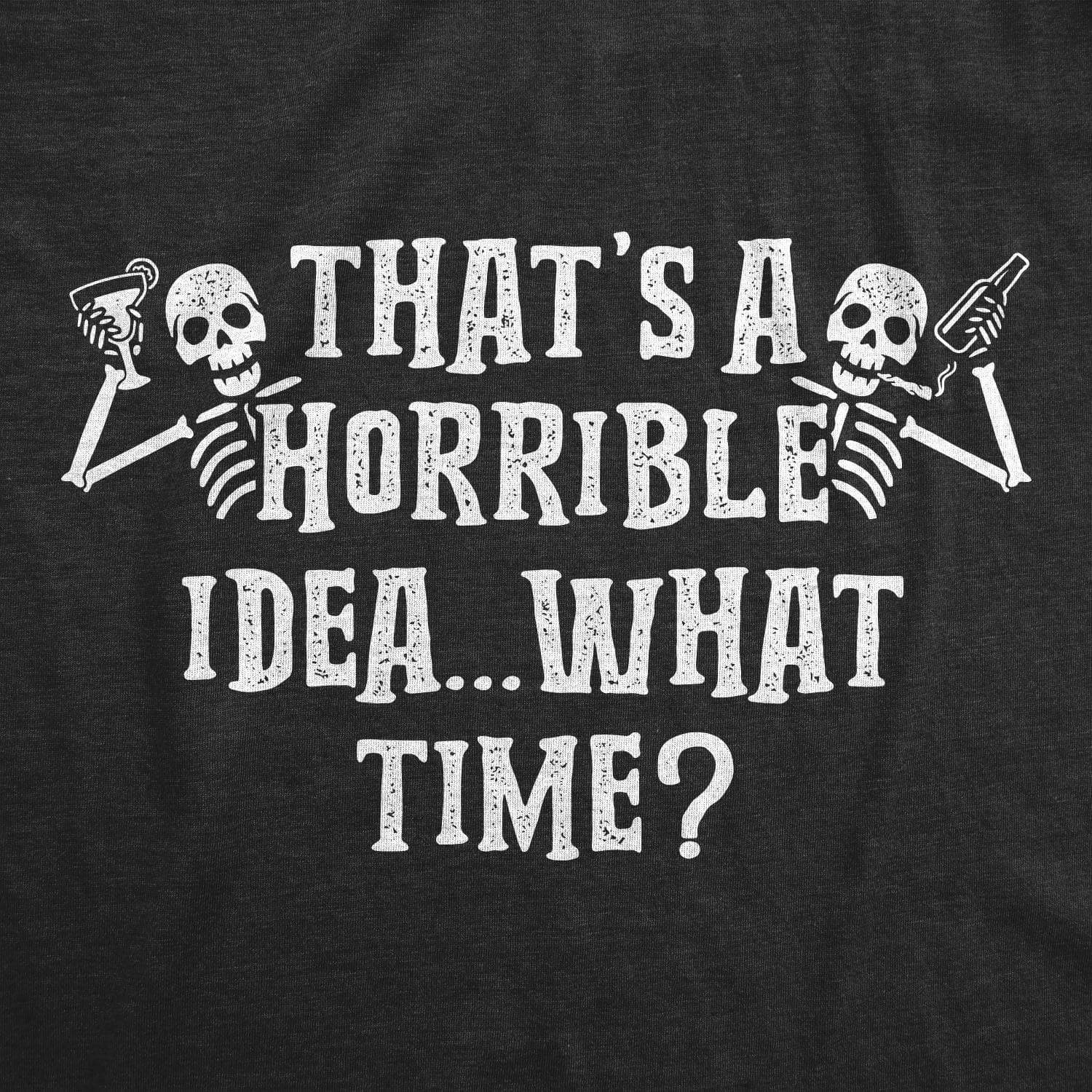 That's A Horrible Idea What Time Skeletons Men's Tshirt - Crazy Dog T-Shirts