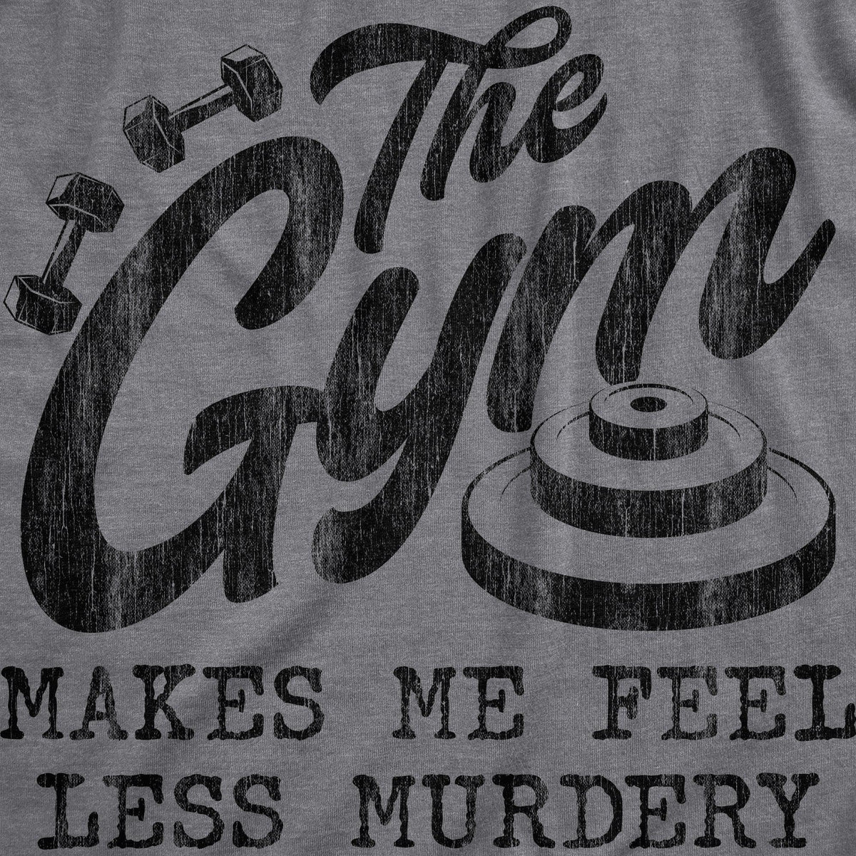 The Gym Makes Me Feel Less Murdery Men&#39;s Tshirt  -  Crazy Dog T-Shirts