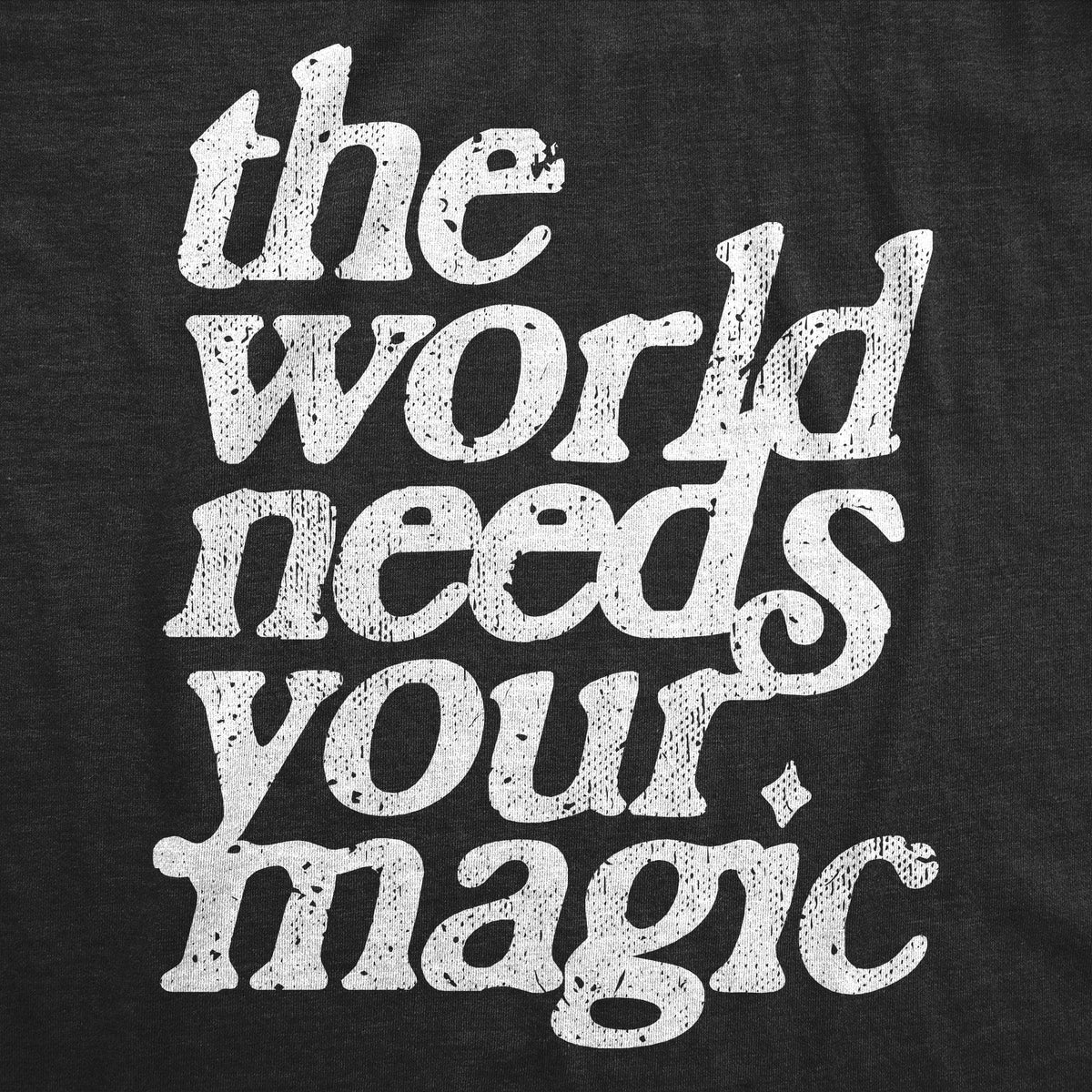 The World Needs Your Magic Men&#39;s Tshirt  -  Crazy Dog T-Shirts
