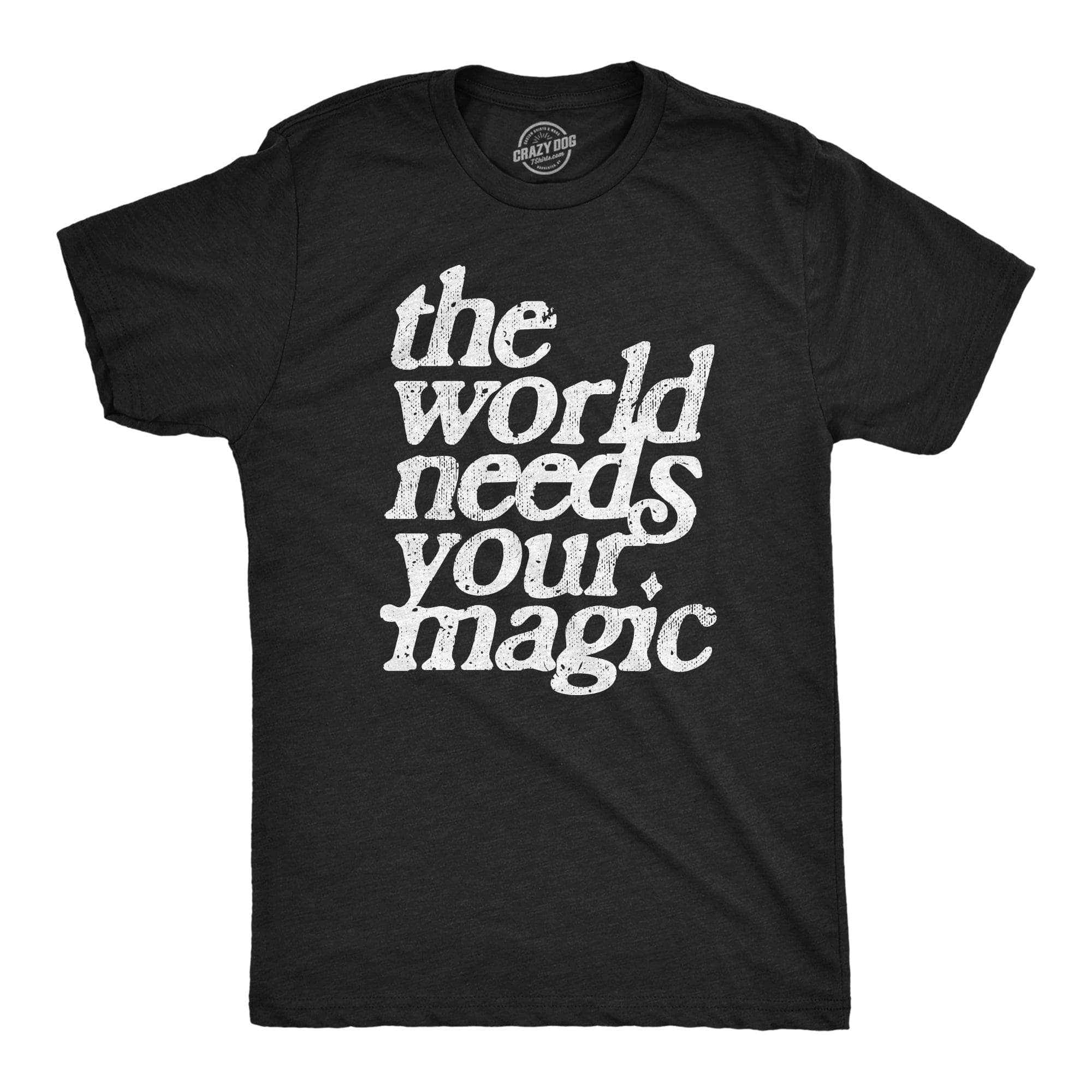The World Needs Your Magic Men's Tshirt  -  Crazy Dog T-Shirts