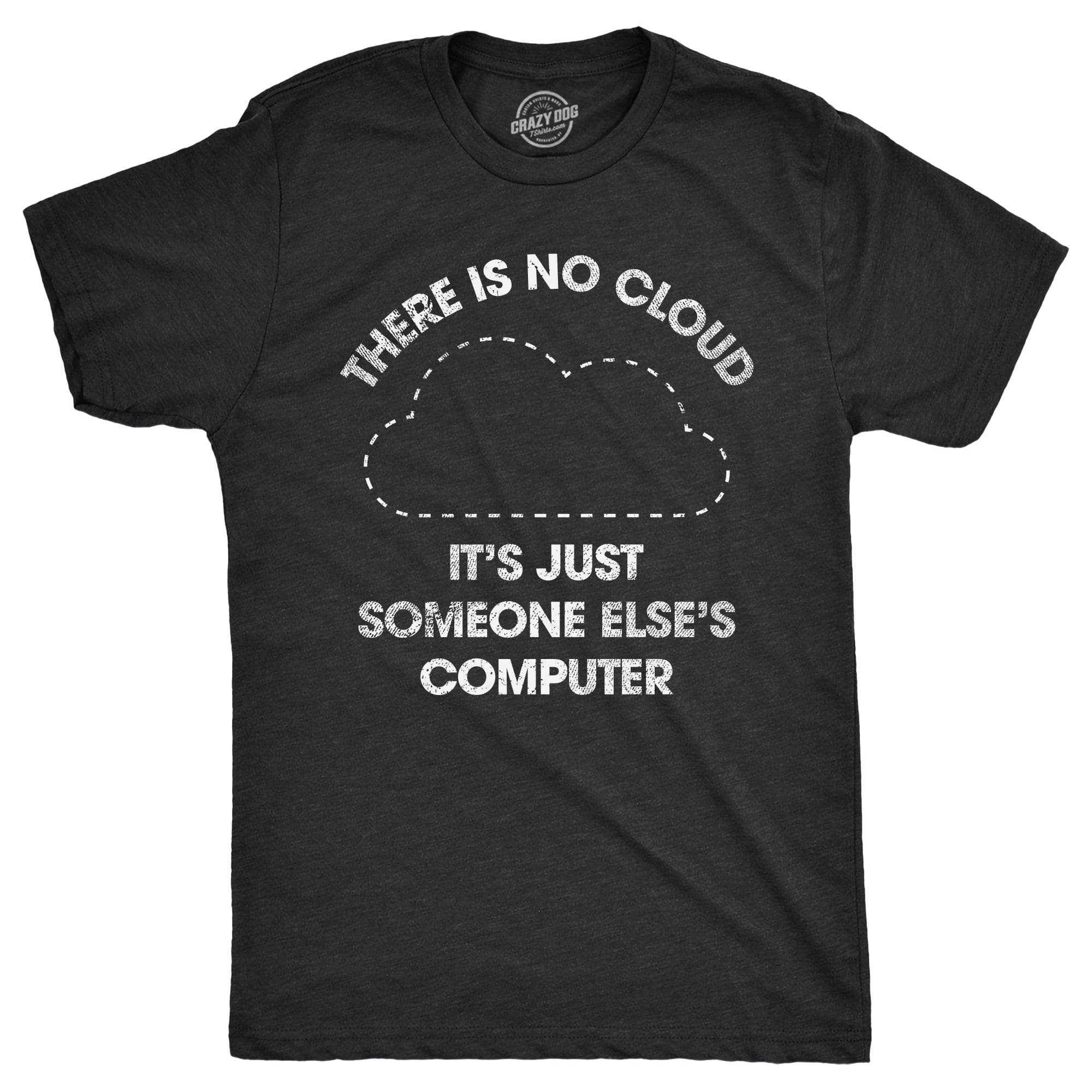 There Is No Cloud Its Just Someone Elses Computer Men's Tshirt  -  Crazy Dog T-Shirts