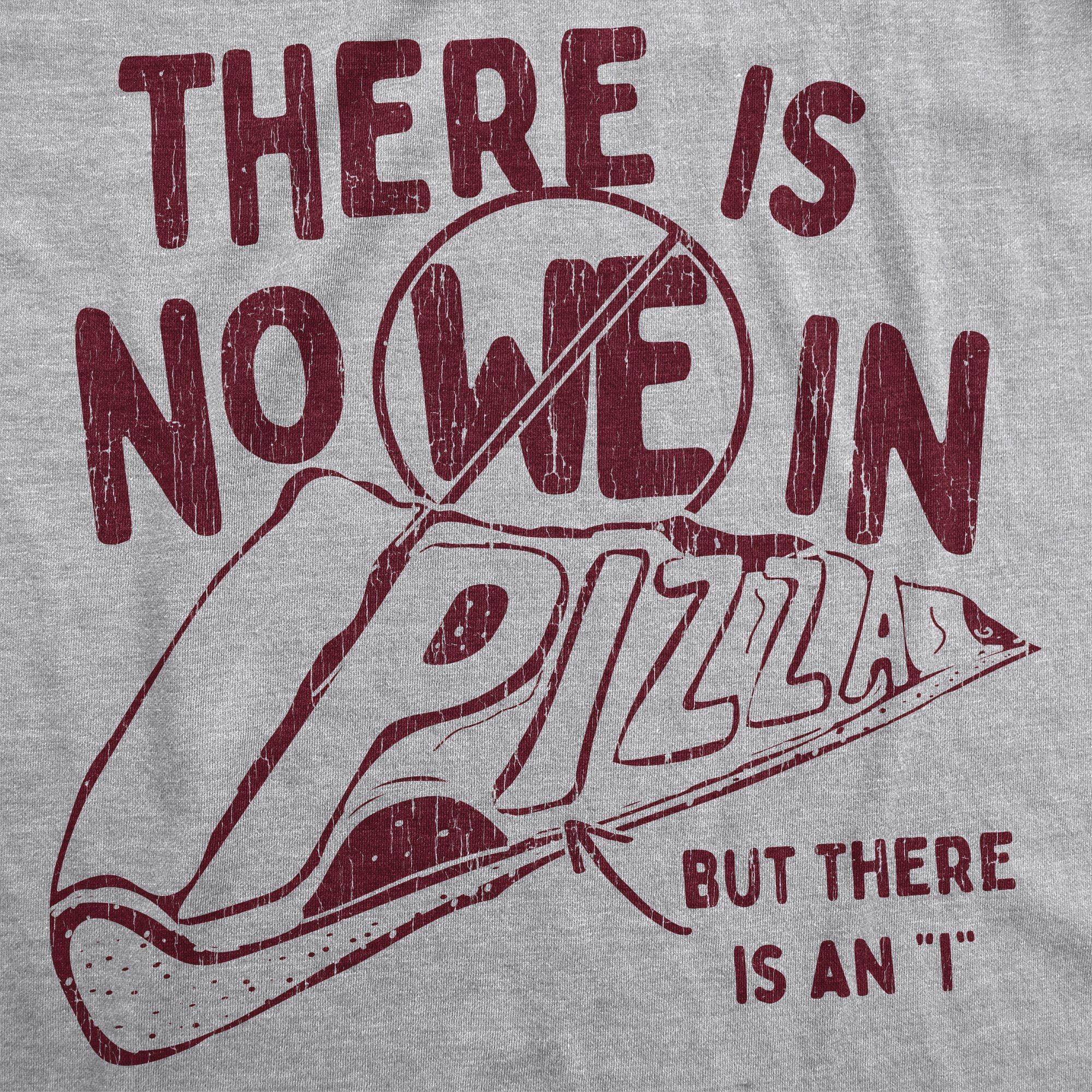 There Is No We In Pizza Men's Tshirt - Crazy Dog T-Shirts