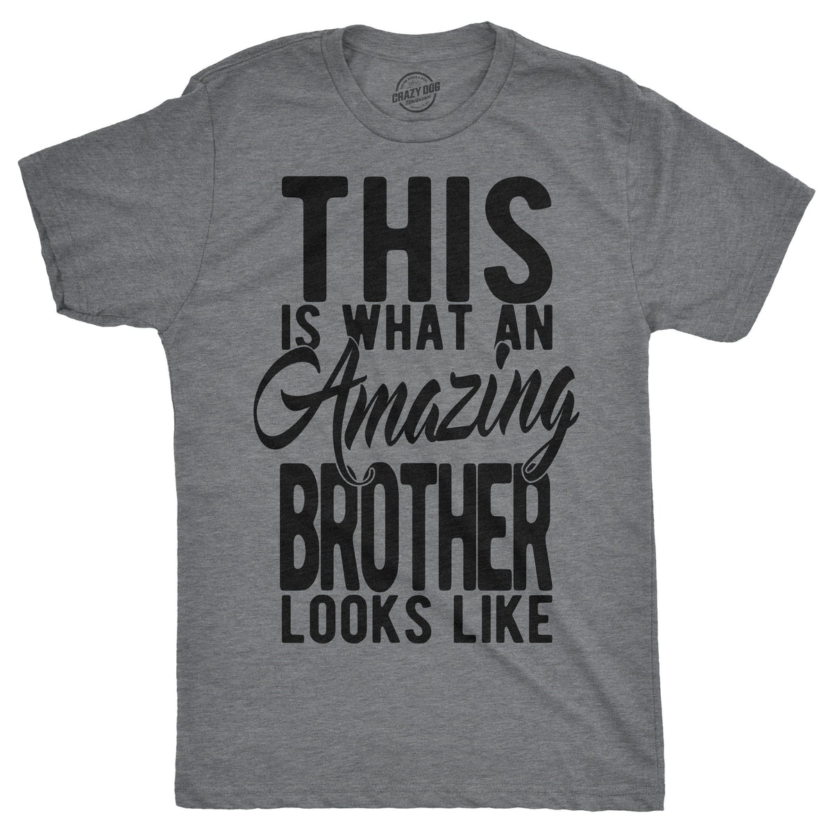 This Is What An Amazing Brother Looks Like Men&#39;s Tshirt  -  Crazy Dog T-Shirts