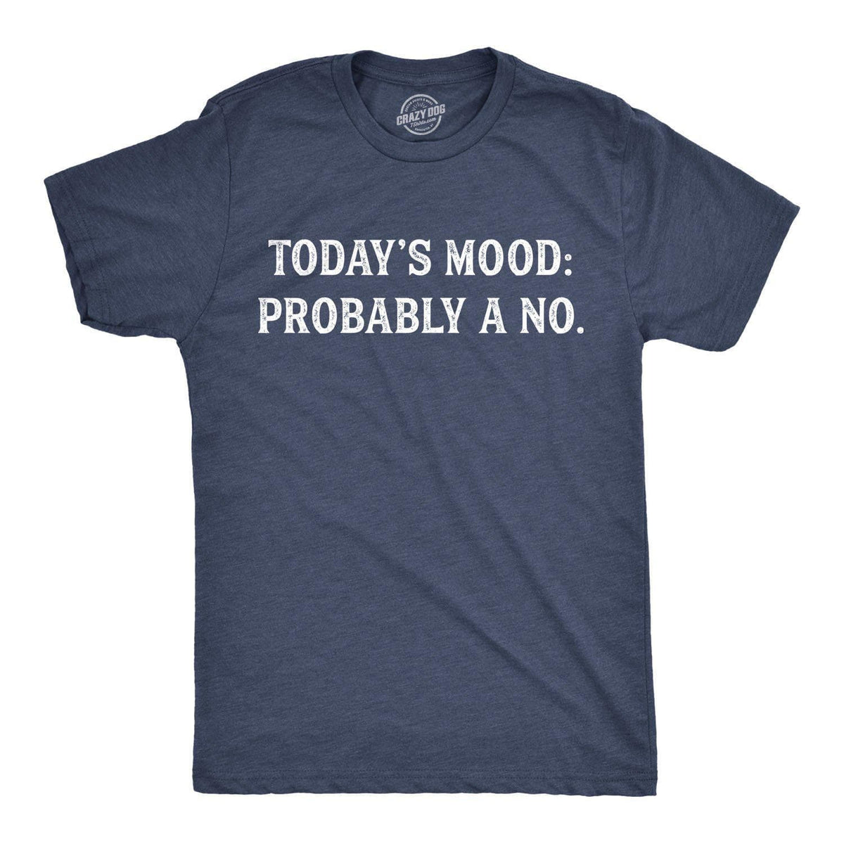 Today&#39;s Mood: Probably A No Men&#39;s Tshirt - Crazy Dog T-Shirts