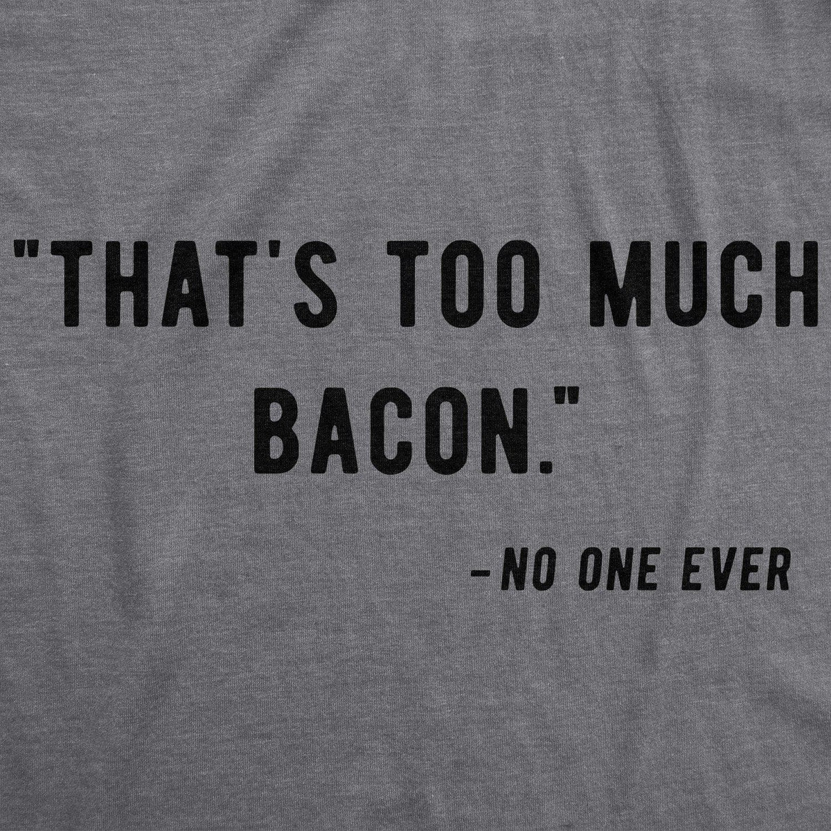Too Much Bacon Men&#39;s Tshirt  -  Crazy Dog T-Shirts