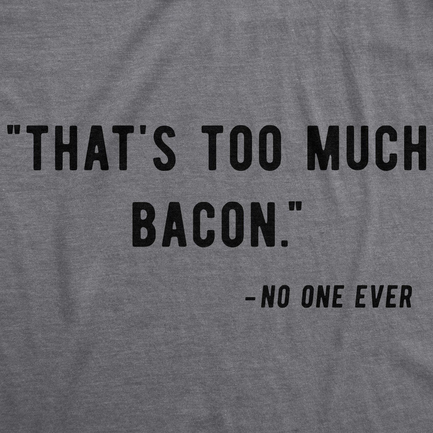 Too Much Bacon Men's Tshirt  -  Crazy Dog T-Shirts