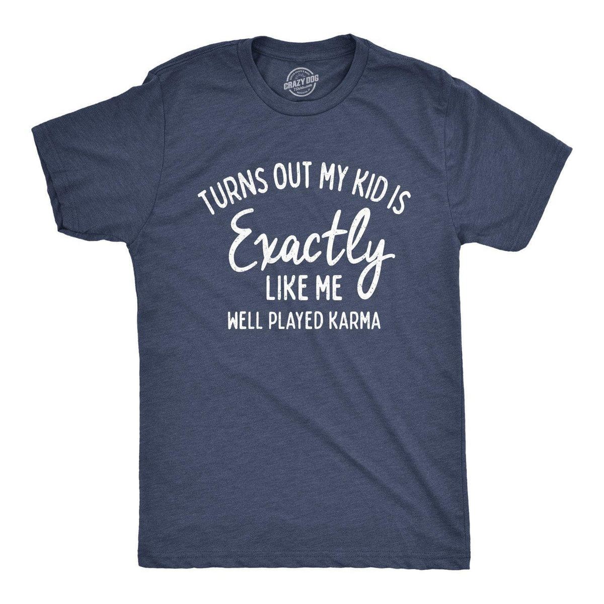 Turns Out My Kid Is Exactly Like Me Men&#39;s Tshirt - Crazy Dog T-Shirts