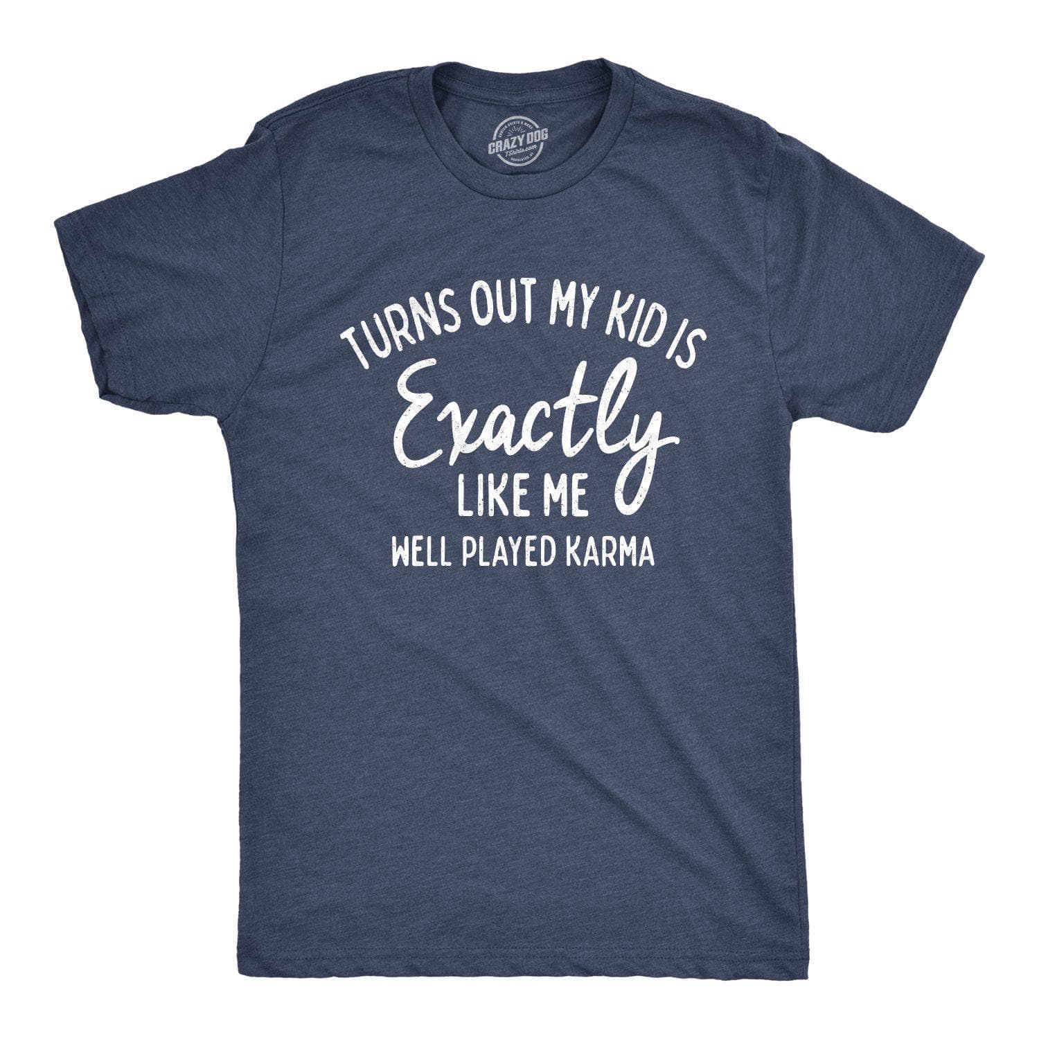 Turns Out My Kid Is Exactly Like Me Men's Tshirt - Crazy Dog T-Shirts