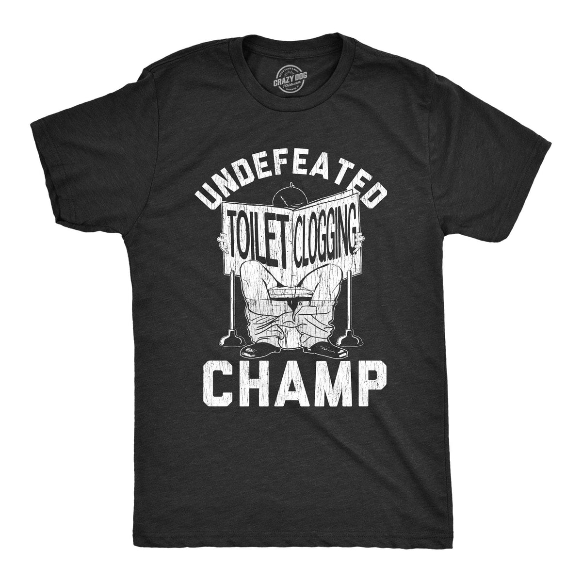Undefeated Toilet Clogging Champ Men&#39;s Tshirt - Crazy Dog T-Shirts
