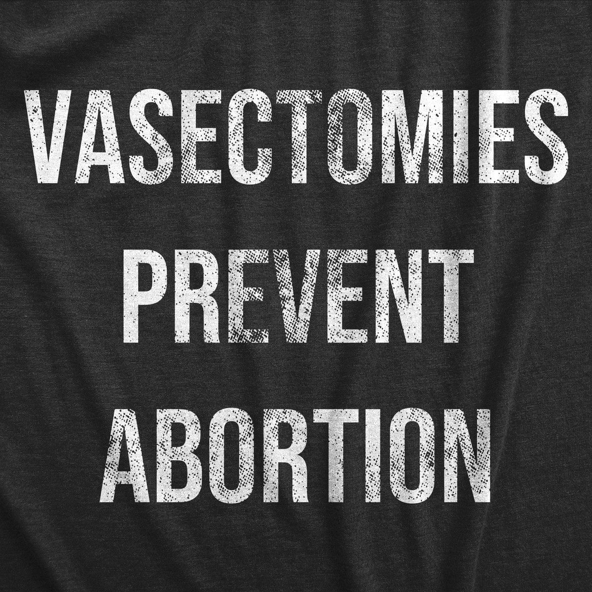 Vasectomies Prevent Abortion Men&#39;s Tshirt  -  Crazy Dog T-Shirts