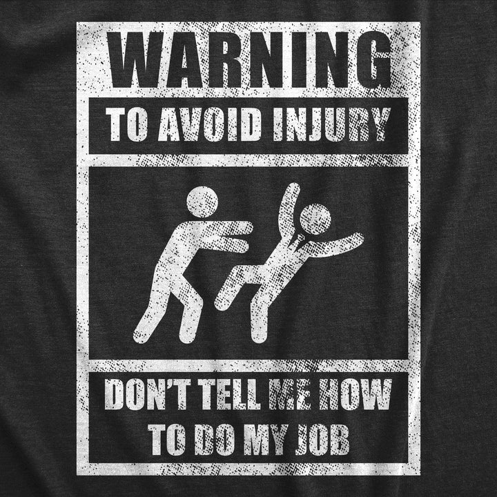 Warning To Avoid Injury Don’t Tell Me How To Do My Job Men's Tshirt  -  Crazy Dog T-Shirts
