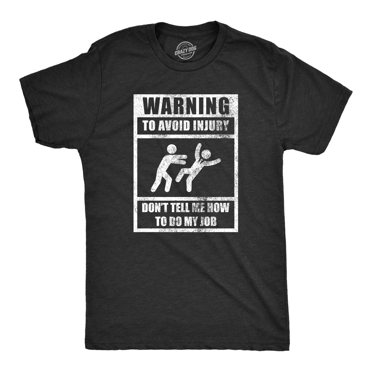 Warning To Avoid Injury Don’t Tell Me How To Do My Job Men&#39;s Tshirt  -  Crazy Dog T-Shirts