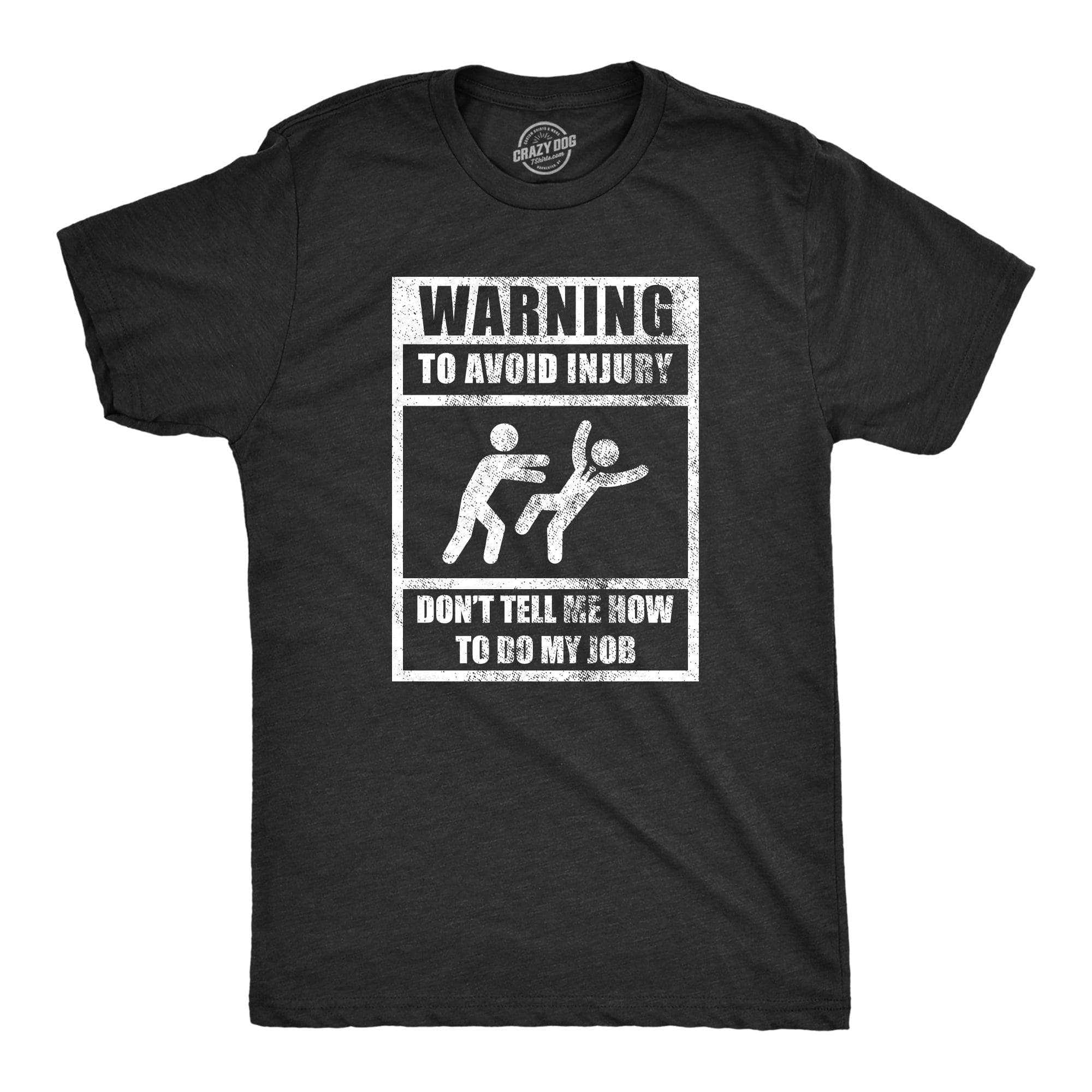 Warning To Avoid Injury Don’t Tell Me How To Do My Job Men's Tshirt  -  Crazy Dog T-Shirts