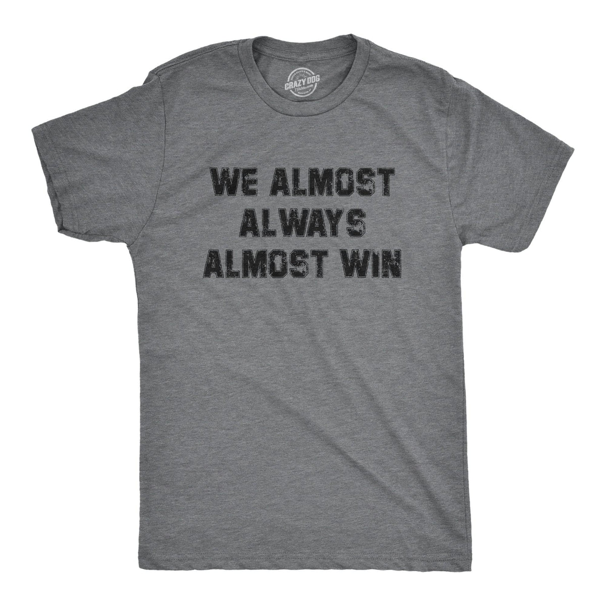 We Almost Always Almost Win Men&#39;s Tshirt  -  Crazy Dog T-Shirts