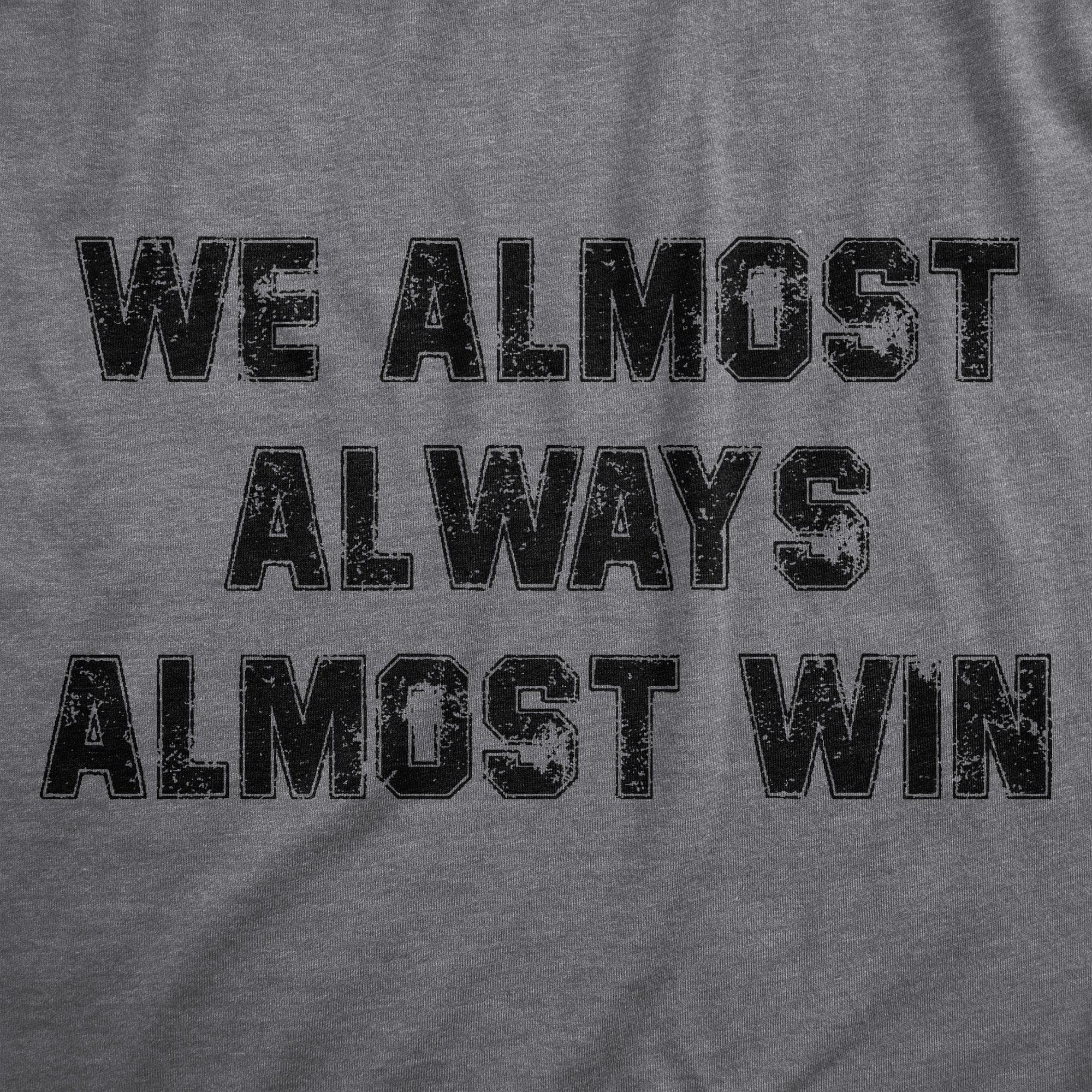 We Almost Always Almost Win Men's Tshirt  -  Crazy Dog T-Shirts