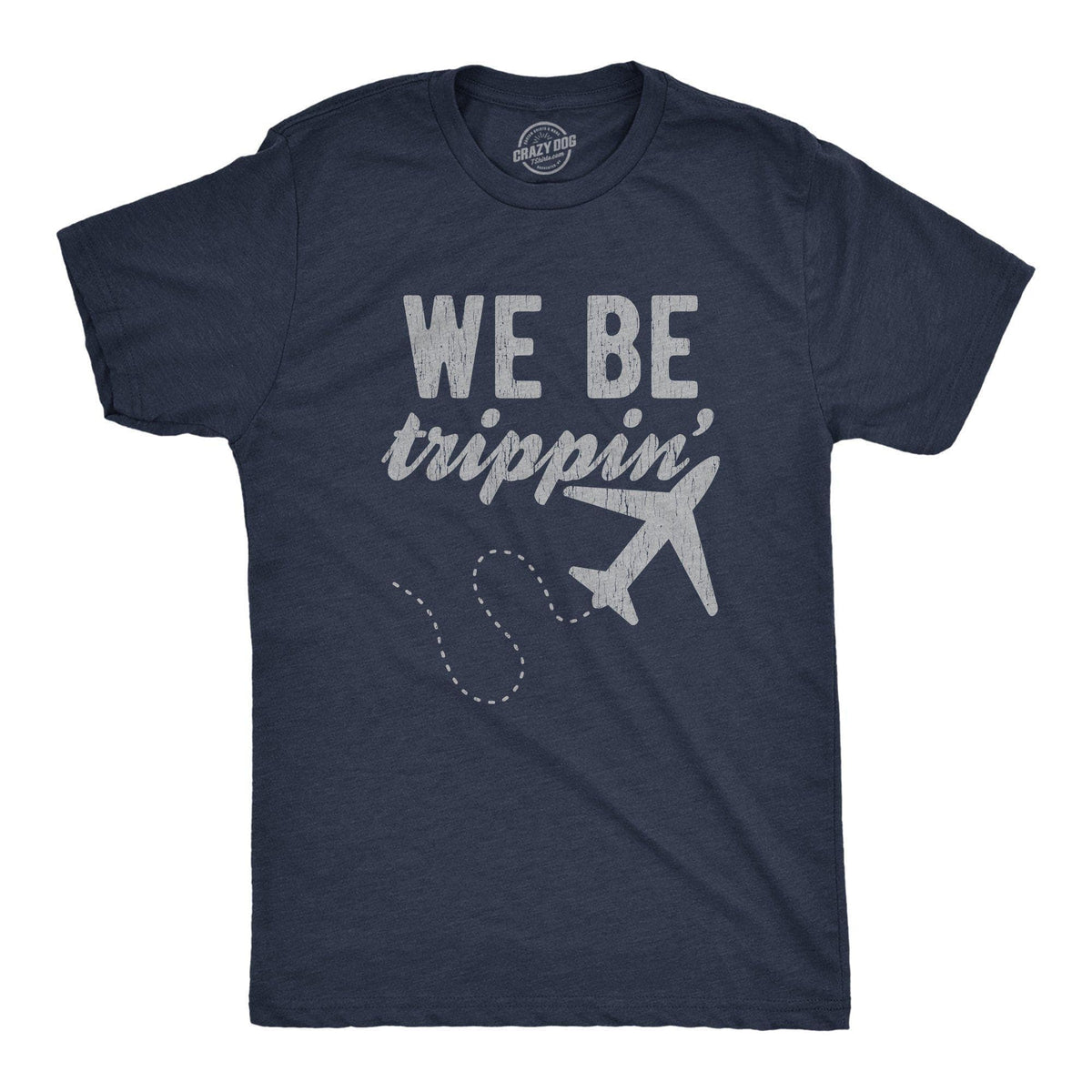 We Be Trippin&#39; Men&#39;s Tshirt - Crazy Dog T-Shirts