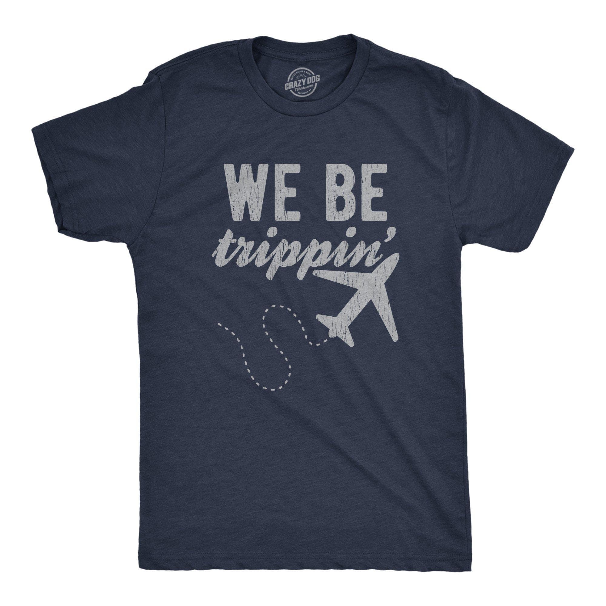 We Be Trippin' Men's Tshirt - Crazy Dog T-Shirts