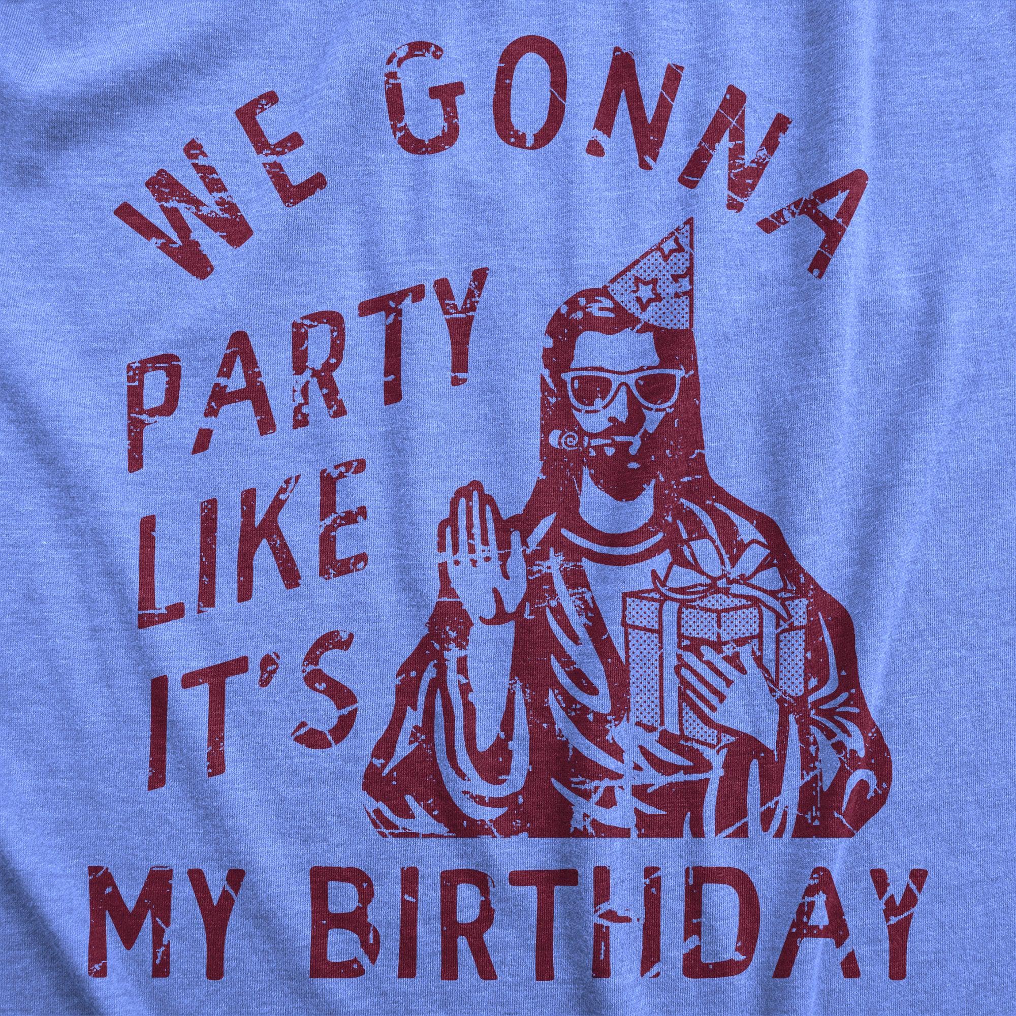 We Gonna Party Like Its My Birthday Men's Tshirt  -  Crazy Dog T-Shirts