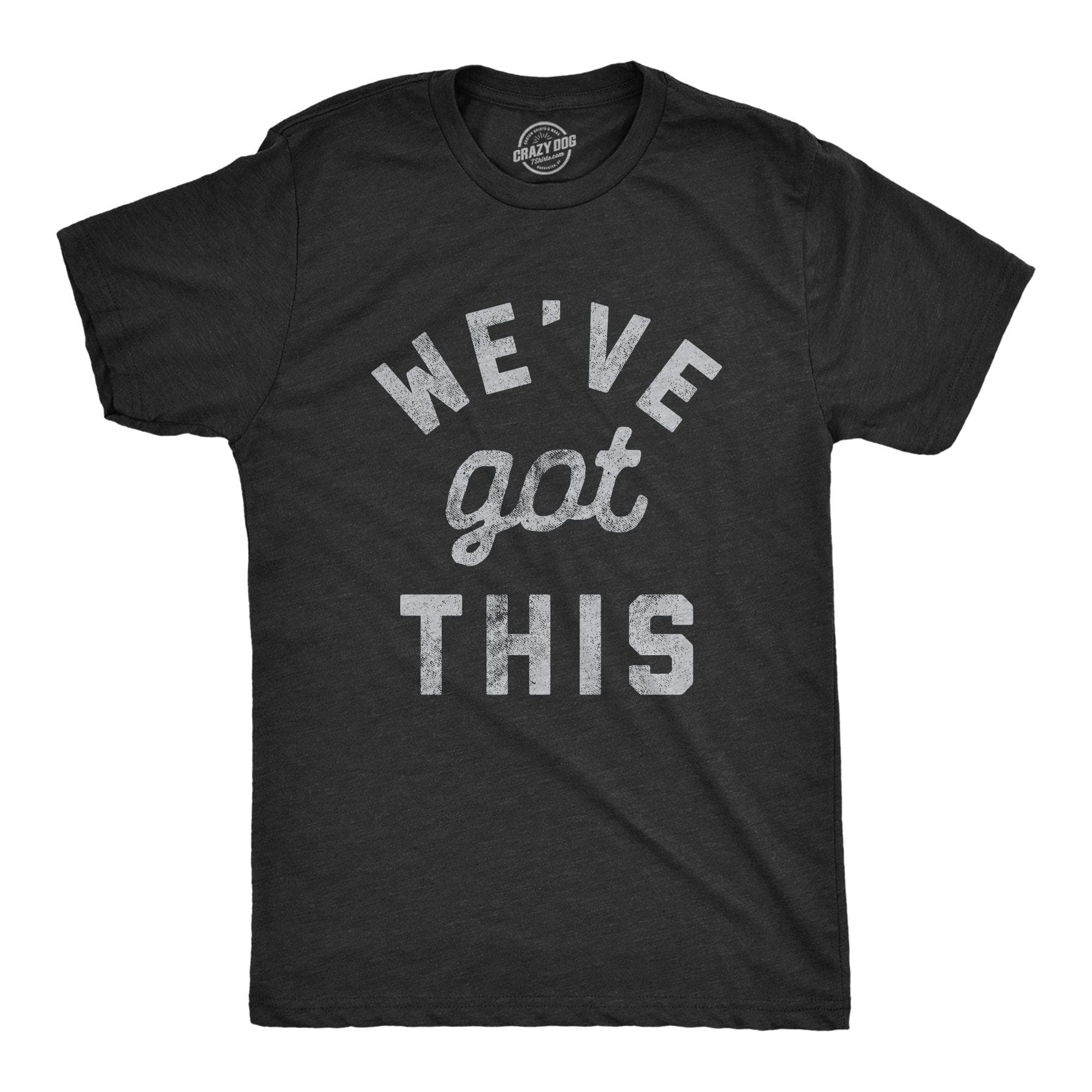 We've Got This Coronavirus Men's Tshirt - Crazy Dog T-Shirts