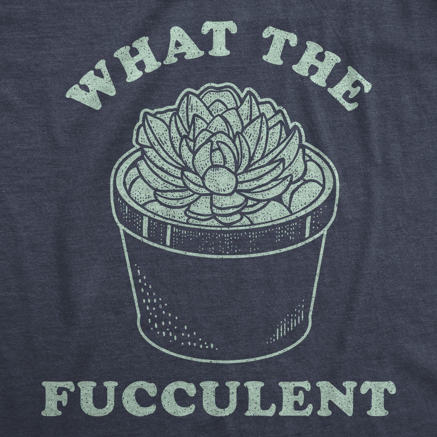 What The Fucculent Men's Tshirt - Crazy Dog T-Shirts