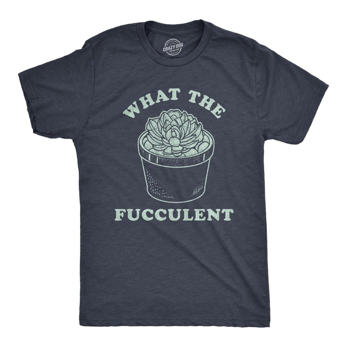 What The Fucculent Men&#39;s Tshirt - Crazy Dog T-Shirts