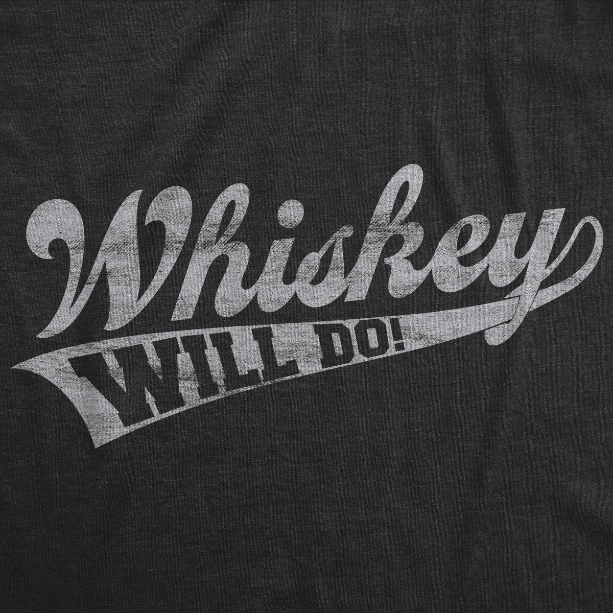 Whiskey Will Do Men&#39;s Tshirt  -  Crazy Dog T-Shirts