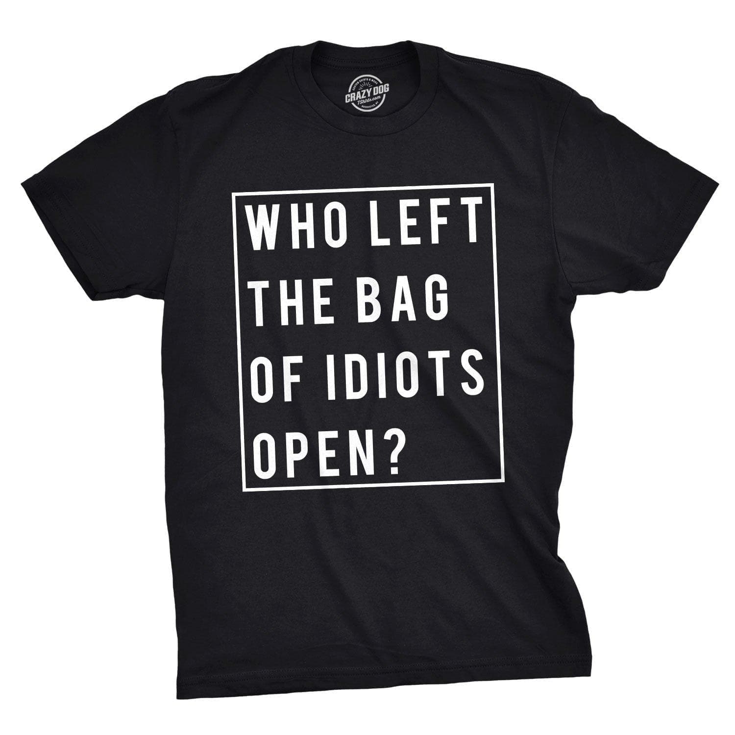 Who Left The Bag Of Idiots Open Men's Tshirt  -  Crazy Dog T-Shirts