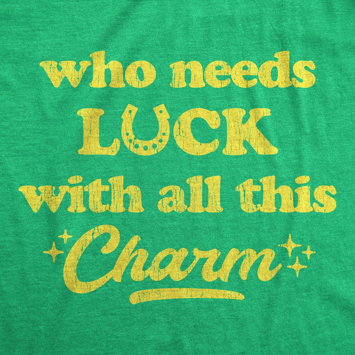 Who Needs Luck With All This Charm Men&#39;s Tshirt  -  Crazy Dog T-Shirts