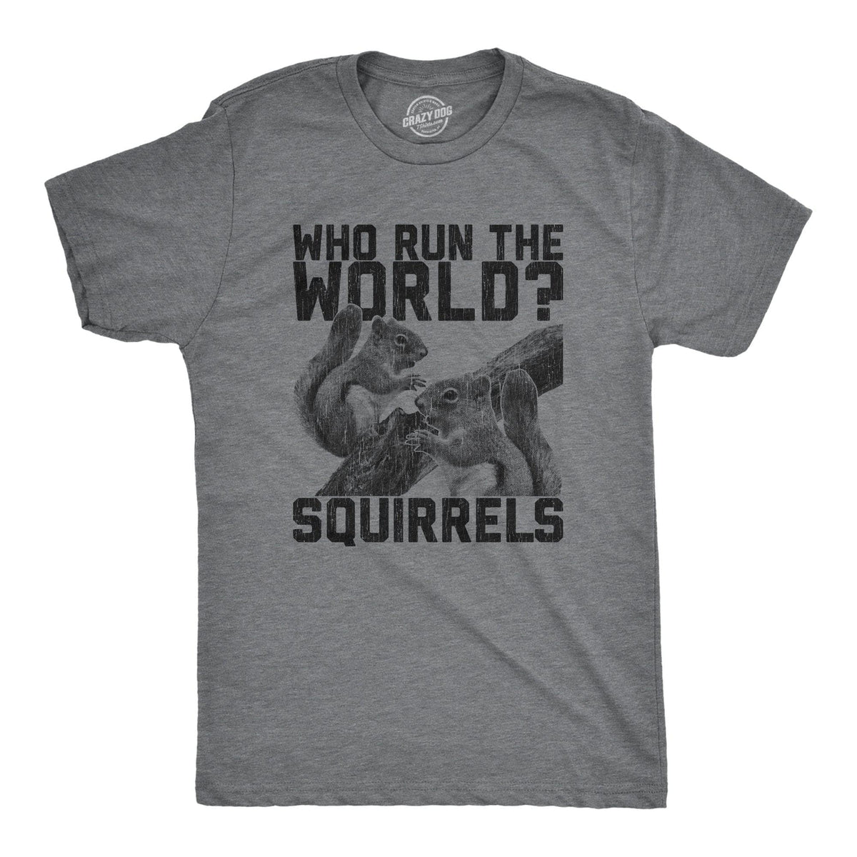 Who Run The World Squirrels Men&#39;s Tshirt - Crazy Dog T-Shirts
