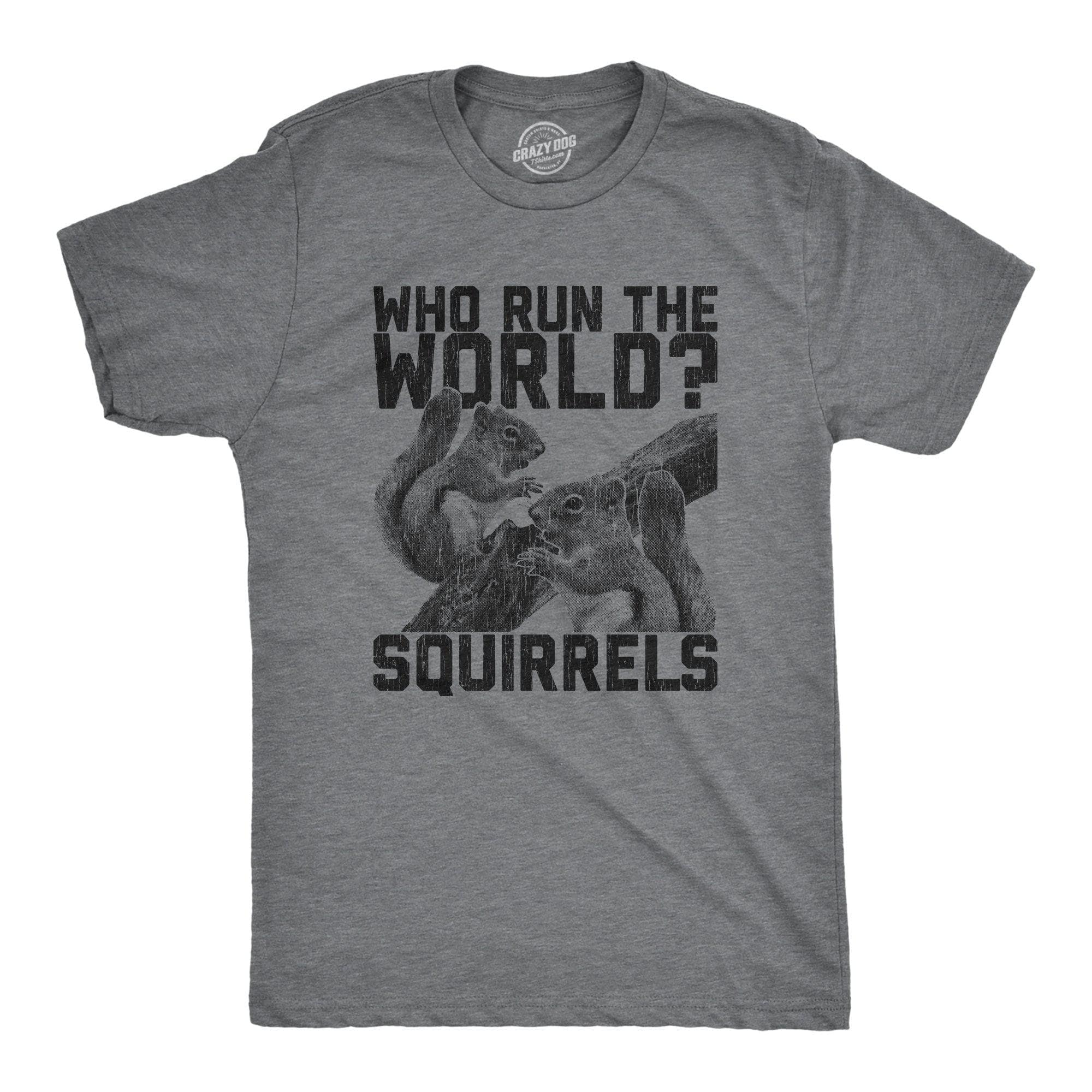 Who Run The World Squirrels Men's Tshirt - Crazy Dog T-Shirts