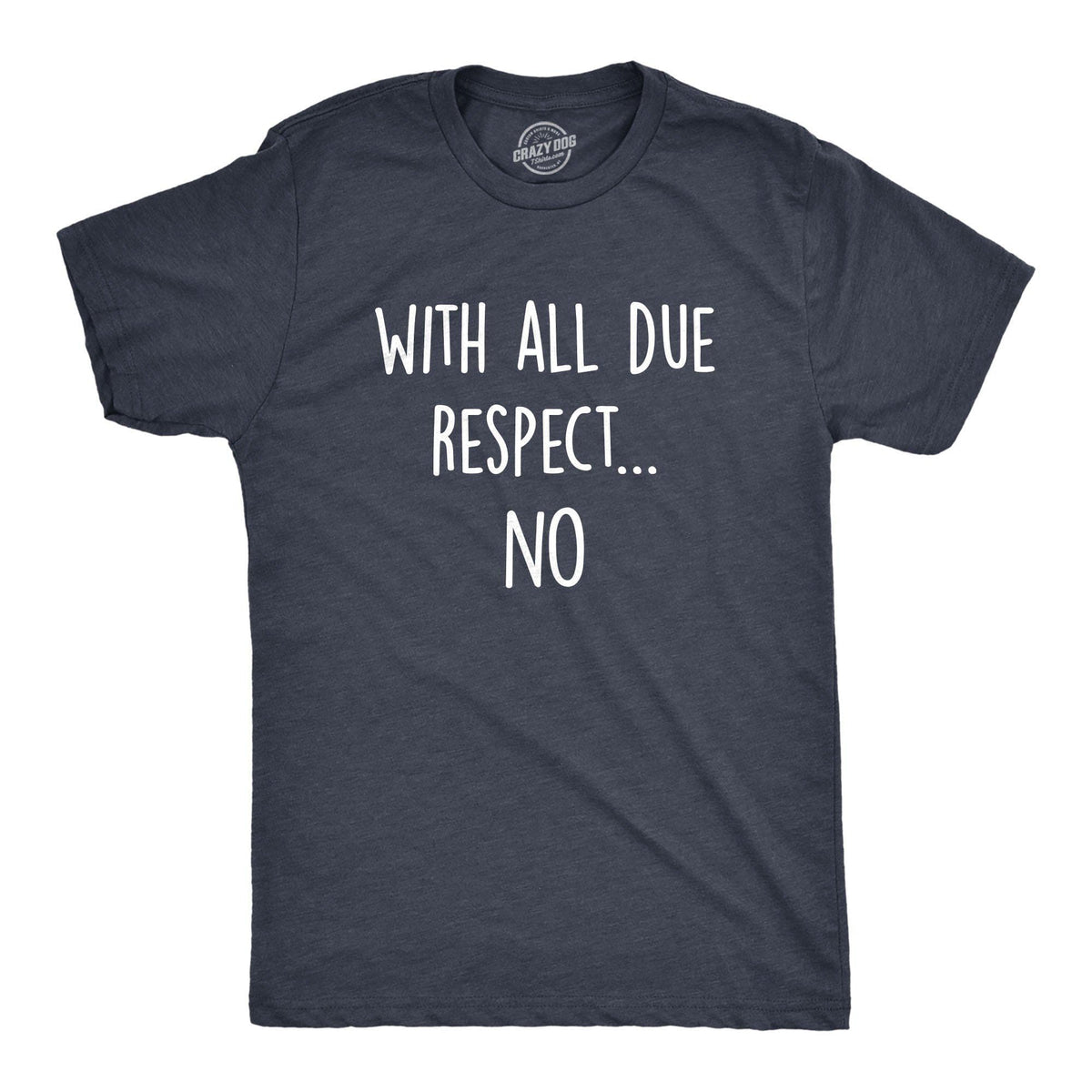 With All Due Respect No Men&#39;s Tshirt - Crazy Dog T-Shirts