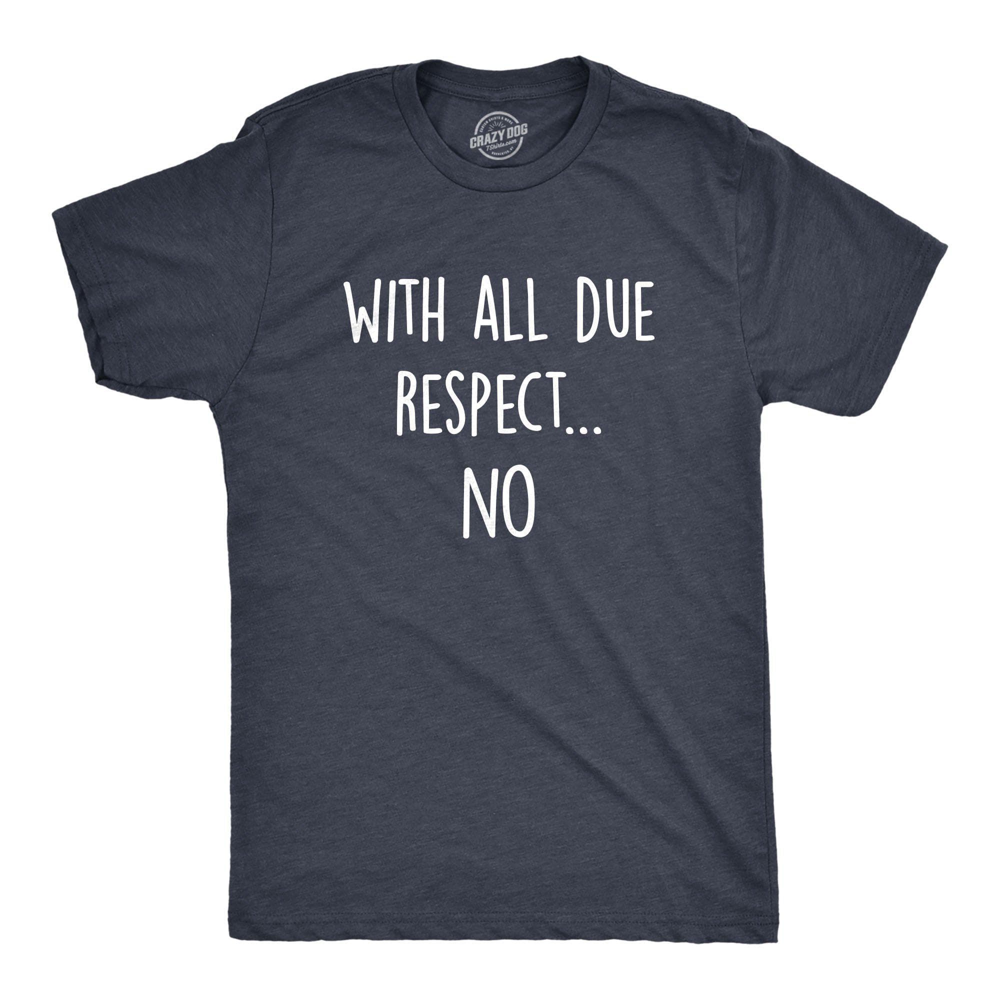 With All Due Respect No Men's Tshirt - Crazy Dog T-Shirts