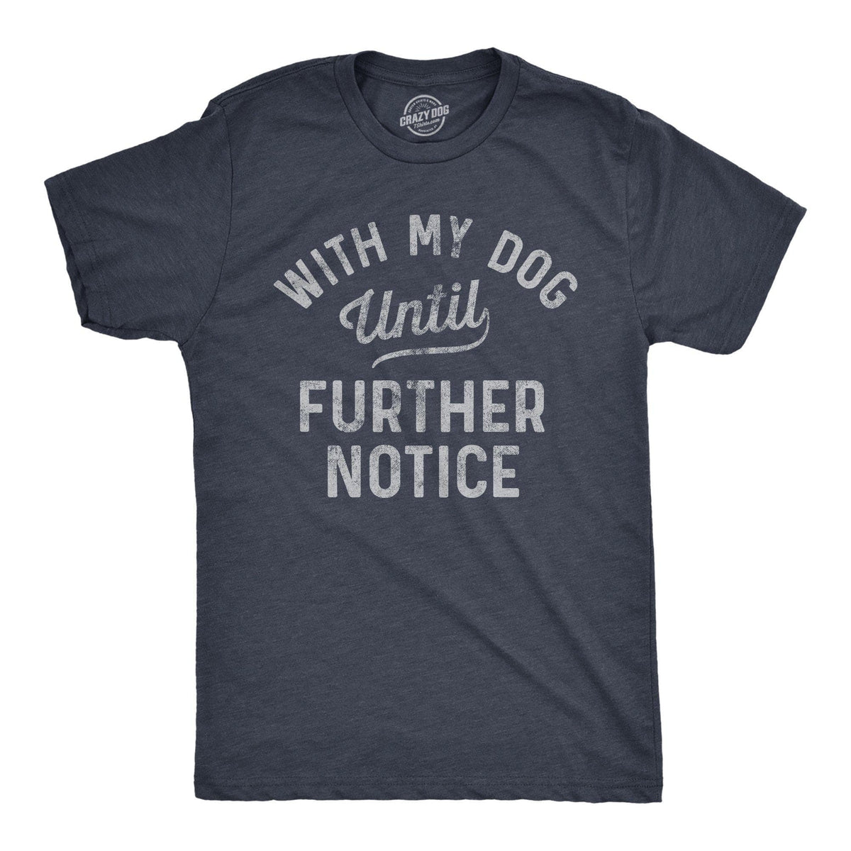 With My Dog Until Further Notice Men&#39;s Tshirt - Crazy Dog T-Shirts