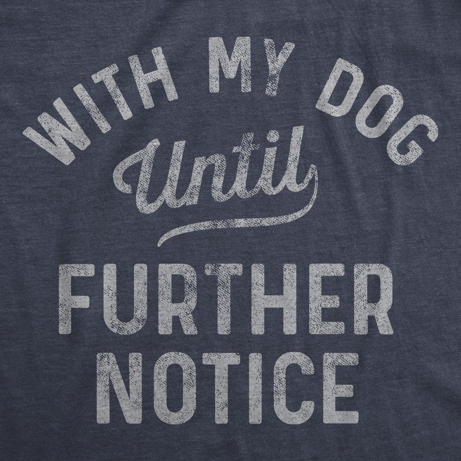 With My Dog Until Further Notice Men's Tshirt - Crazy Dog T-Shirts
