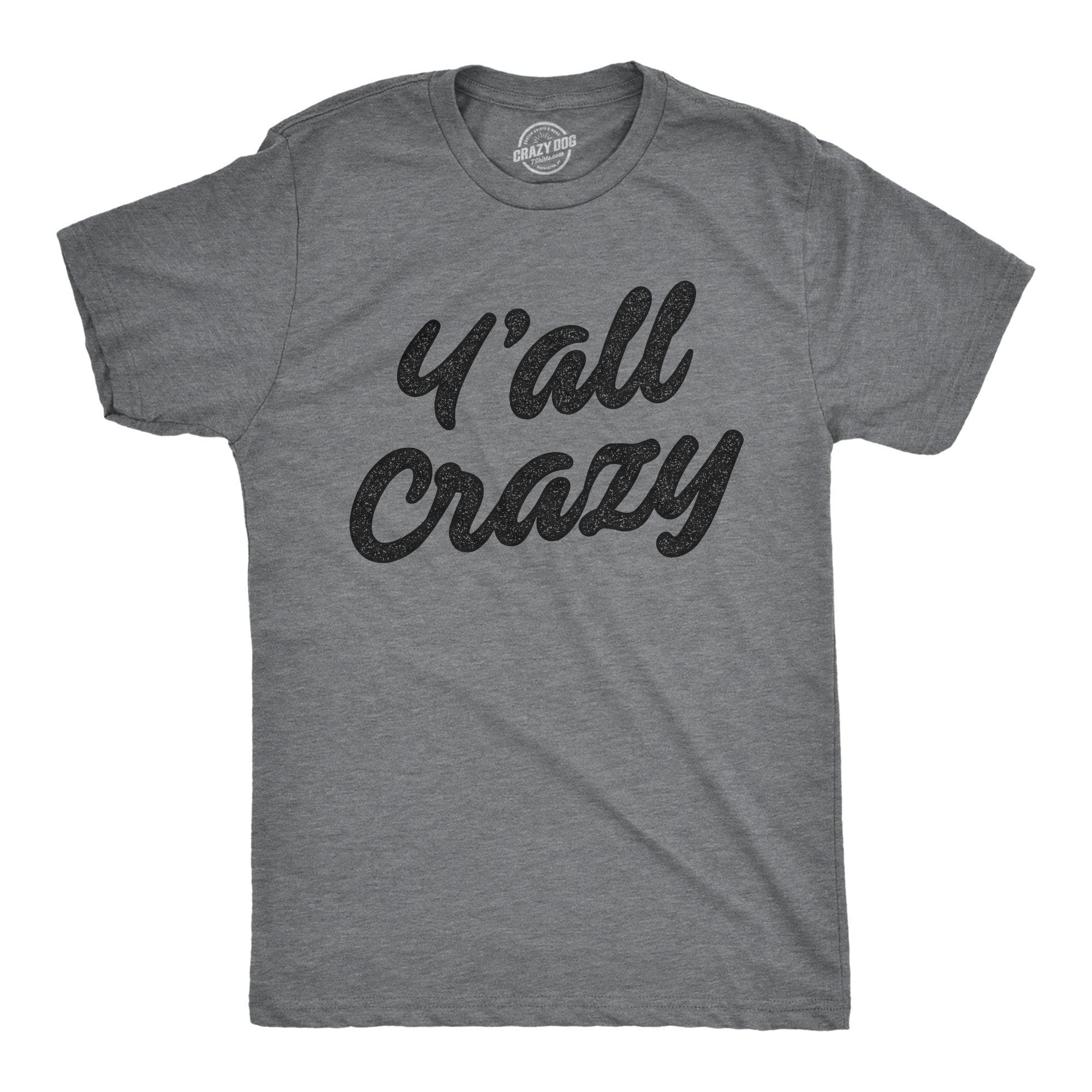 Y'all Crazy Men's Tshirt - Crazy Dog T-Shirts