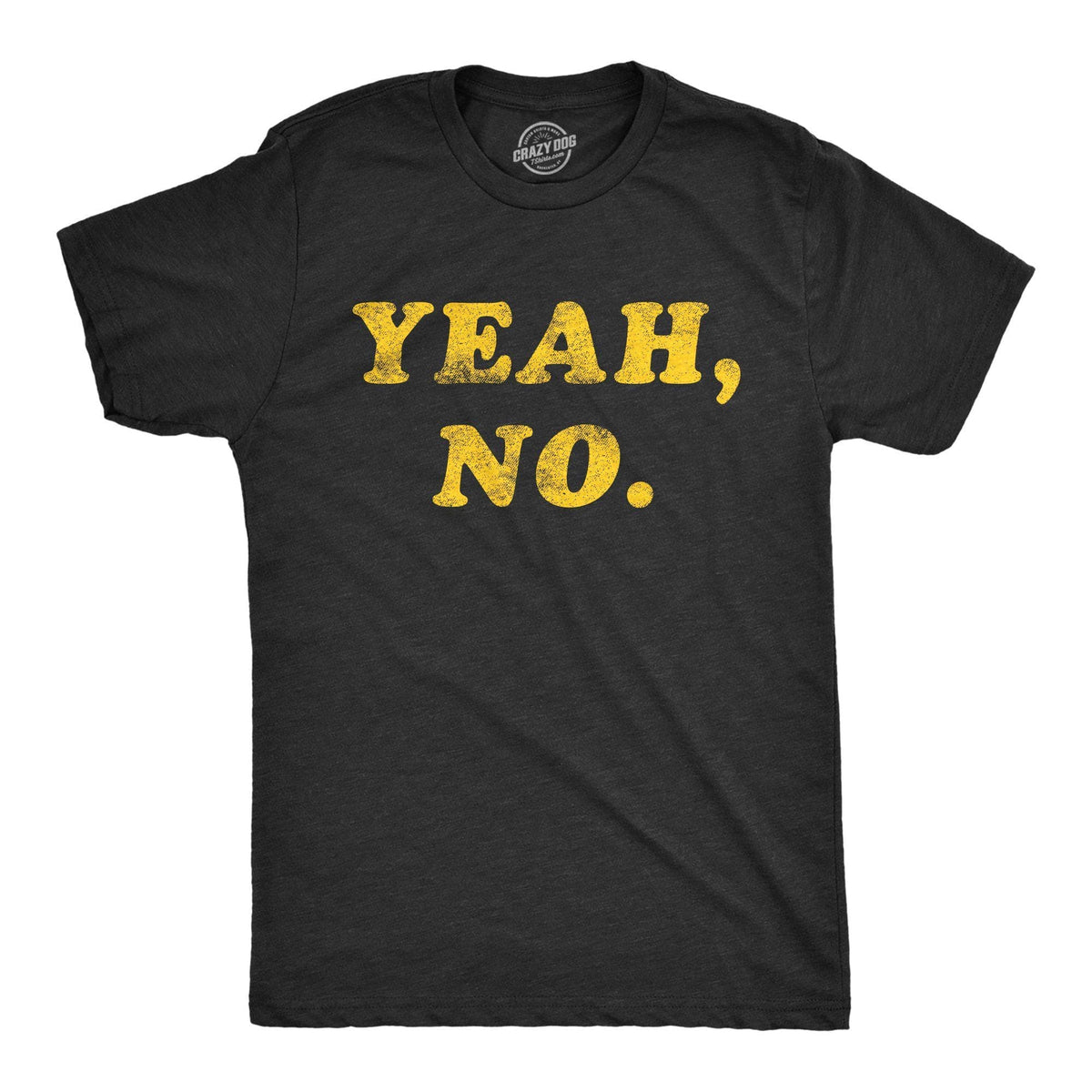 Yeah, No. Men&#39;s Tshirt - Crazy Dog T-Shirts