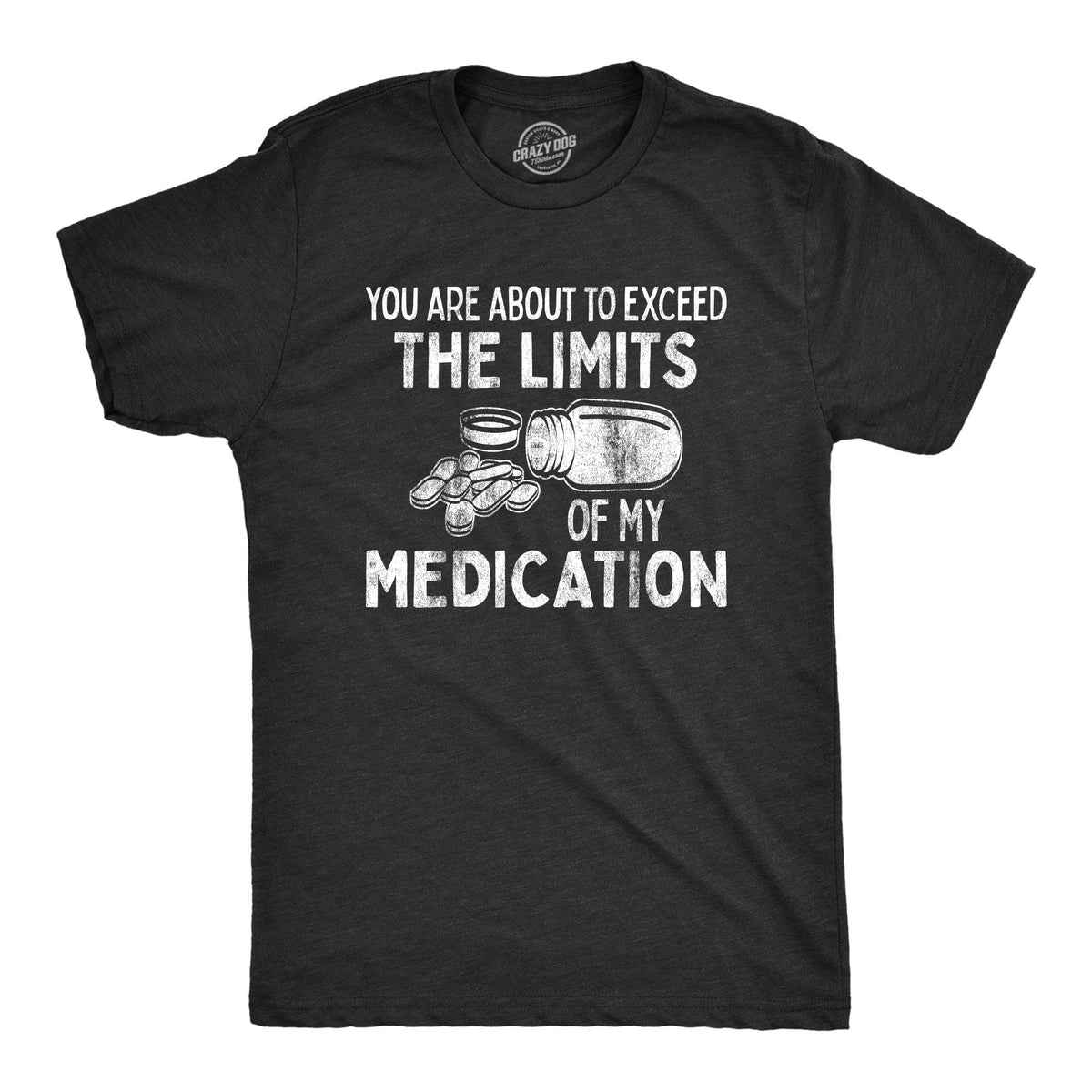 You Are About To Exceed The Limits Of My Medication Men&#39;s Tshirt  -  Crazy Dog T-Shirts