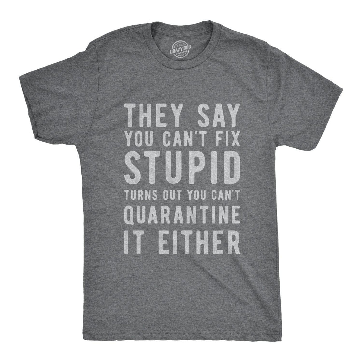 You Can&#39;t Fix Stupid Coronavirus Men&#39;s Tshirt - Crazy Dog T-Shirts